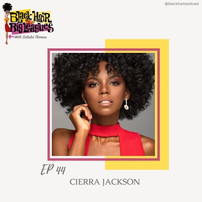 EP 44- Textured Hair in Politics & Pageants w/ Cierra Jackson