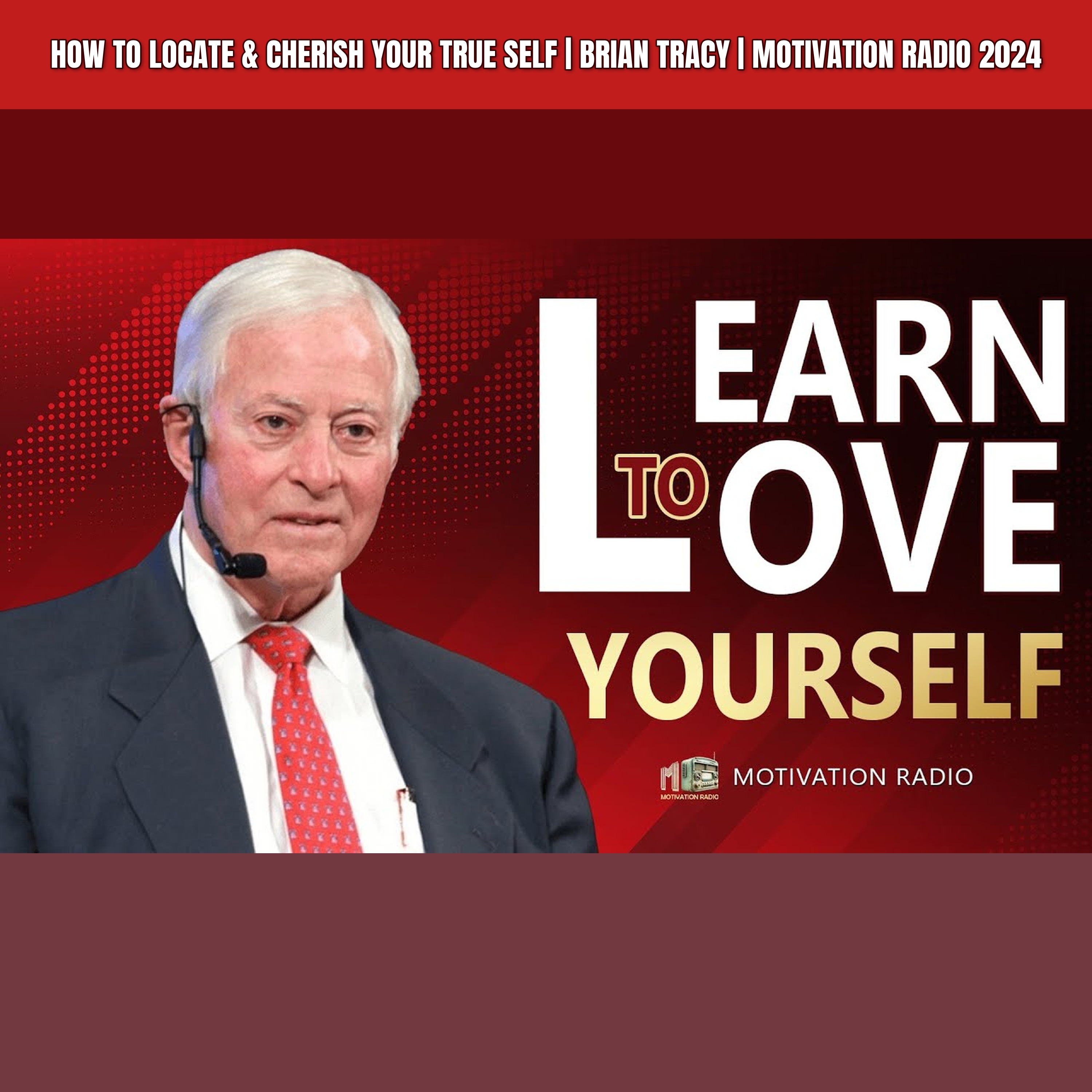 How To Locate & Cherish Your TRUE SELF | Brian Tracy | Motivation Radio 2024 episode artwork