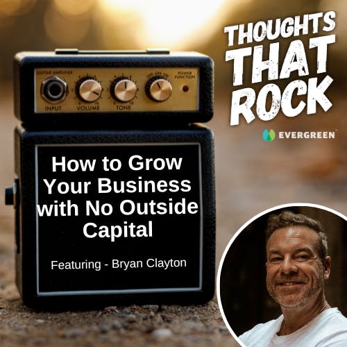 Ep 171 - HOW TO GROW YOUR BUSINESS WITH NO OUTSIDE CAPITAL (w/ Bryan Clayton)