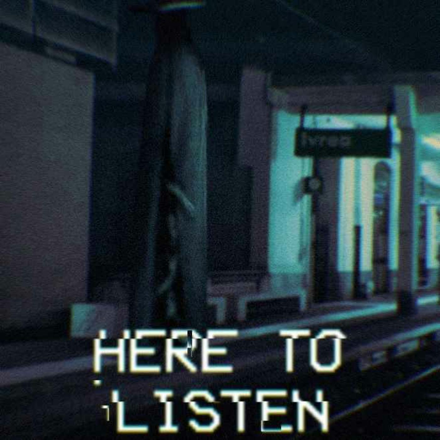 Here To Listen
