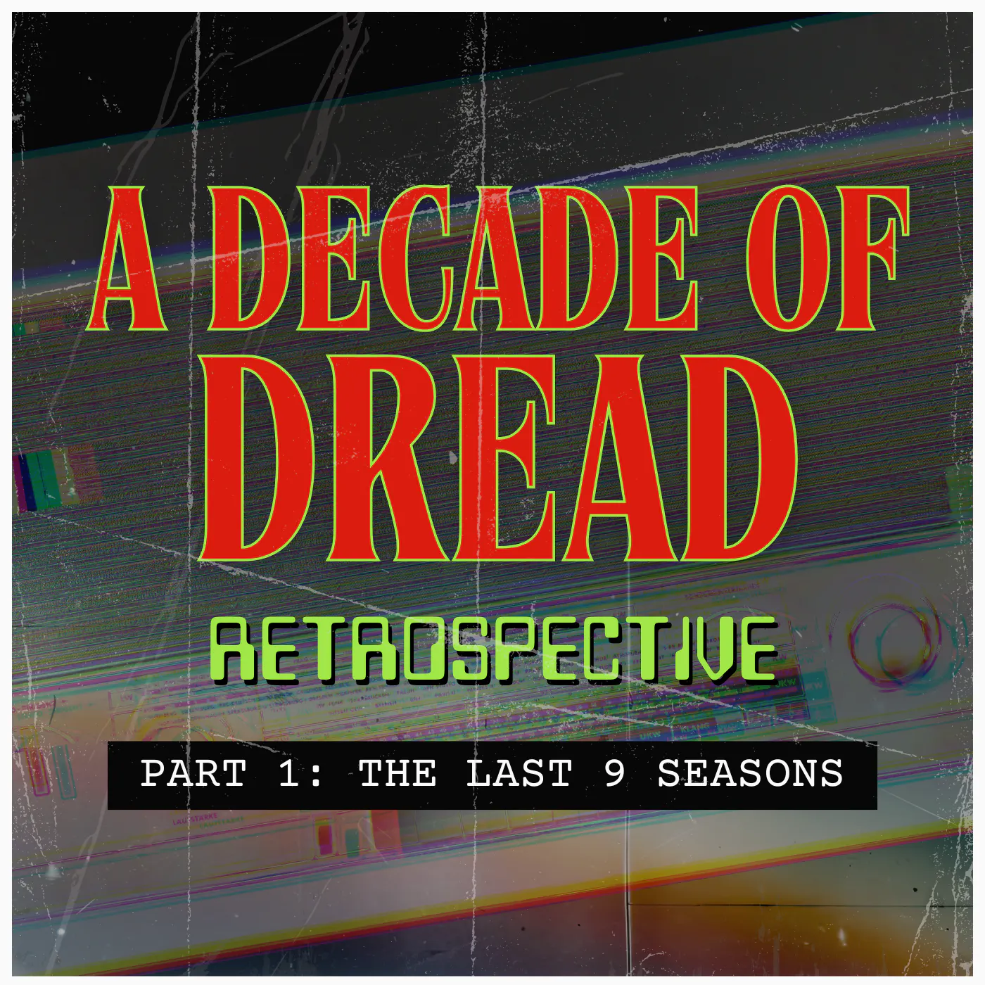 A Decade of Dread Retrospective Part 1: The Last 9 Seasons