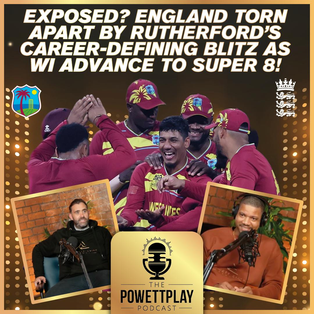 Exposed? England Torn Apart by Rutherford’s Blitz as WI advance to Super 8 | PowettPlay Podcast