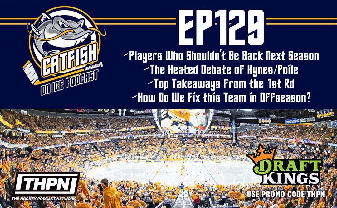 Catfish On Ice EP.129: Preds Offseason Begins With Plenty of Heated Questions
