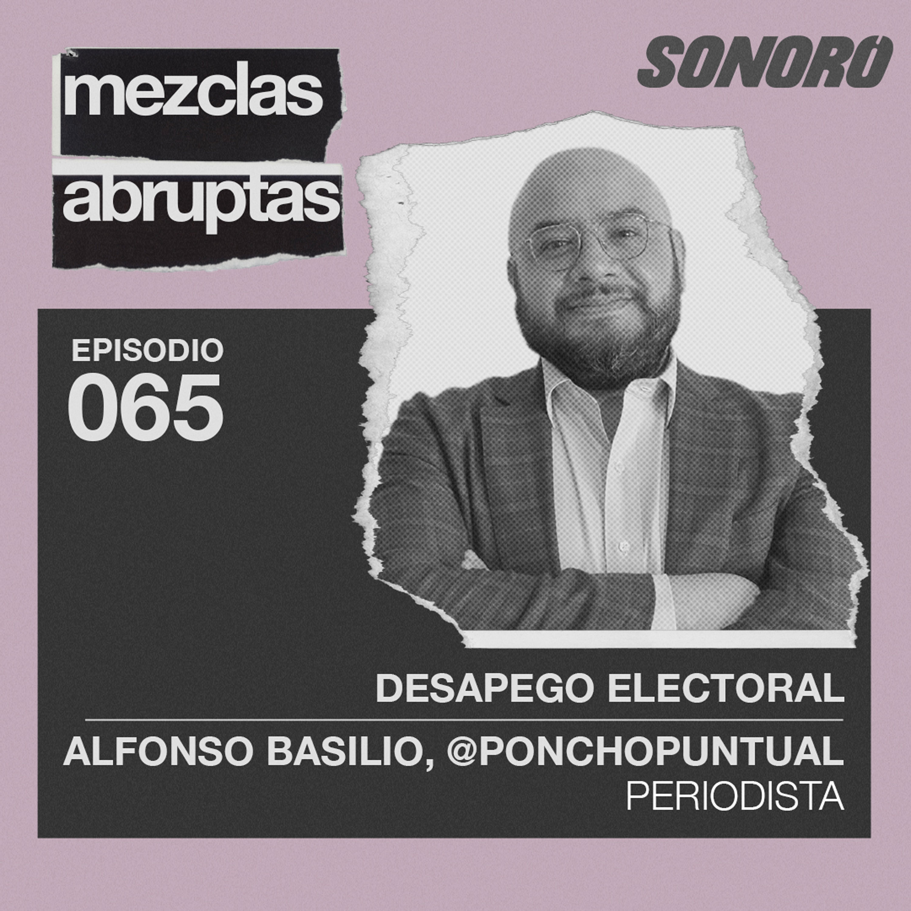 Desapego electoral - Alfonso Basilio @PonchoPuntual, Periodista