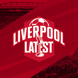 Liverpool Latest | Daily Liverpool FC Podcast