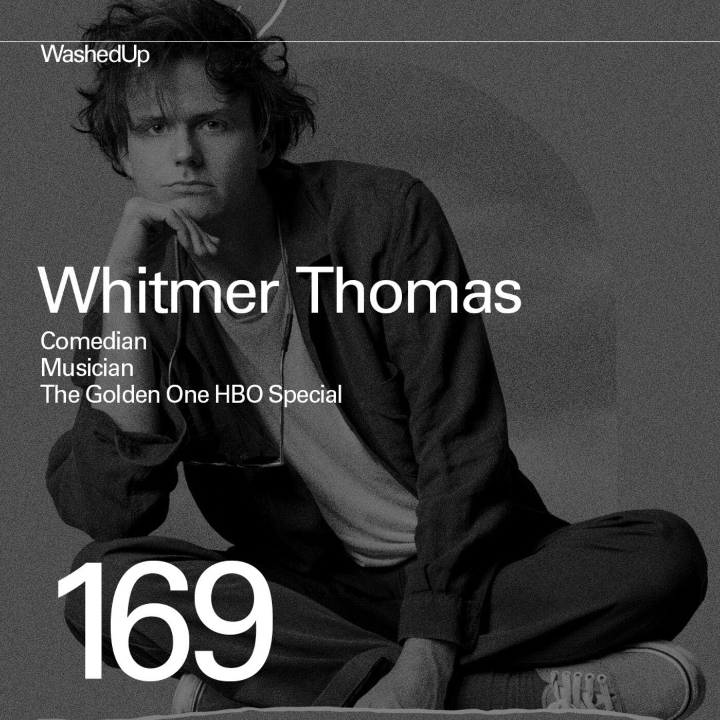 #169 - Whitmer Thomas (Comedian, Musician, The Golden One HBO Special)