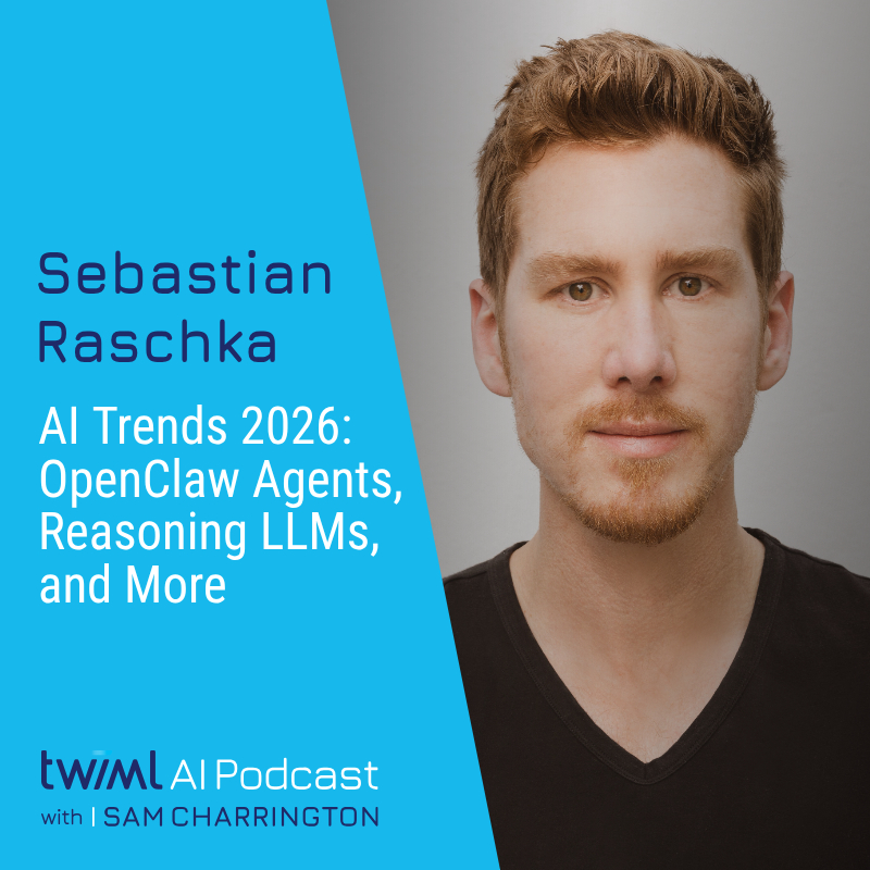 AI Trends 2026: OpenClaw Agents, Reasoning LLMs, and More with Sebastian Raschka - #762