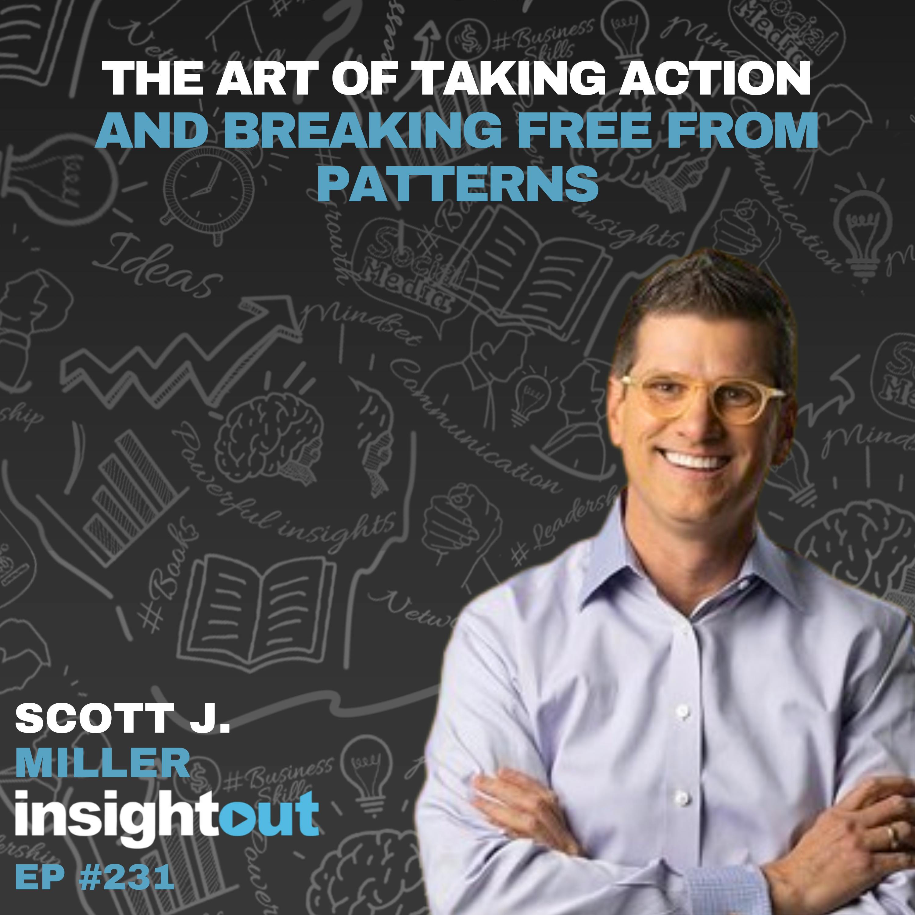 The Art of Taking Action and Breaking Free from Patterns - Scott J. Miller