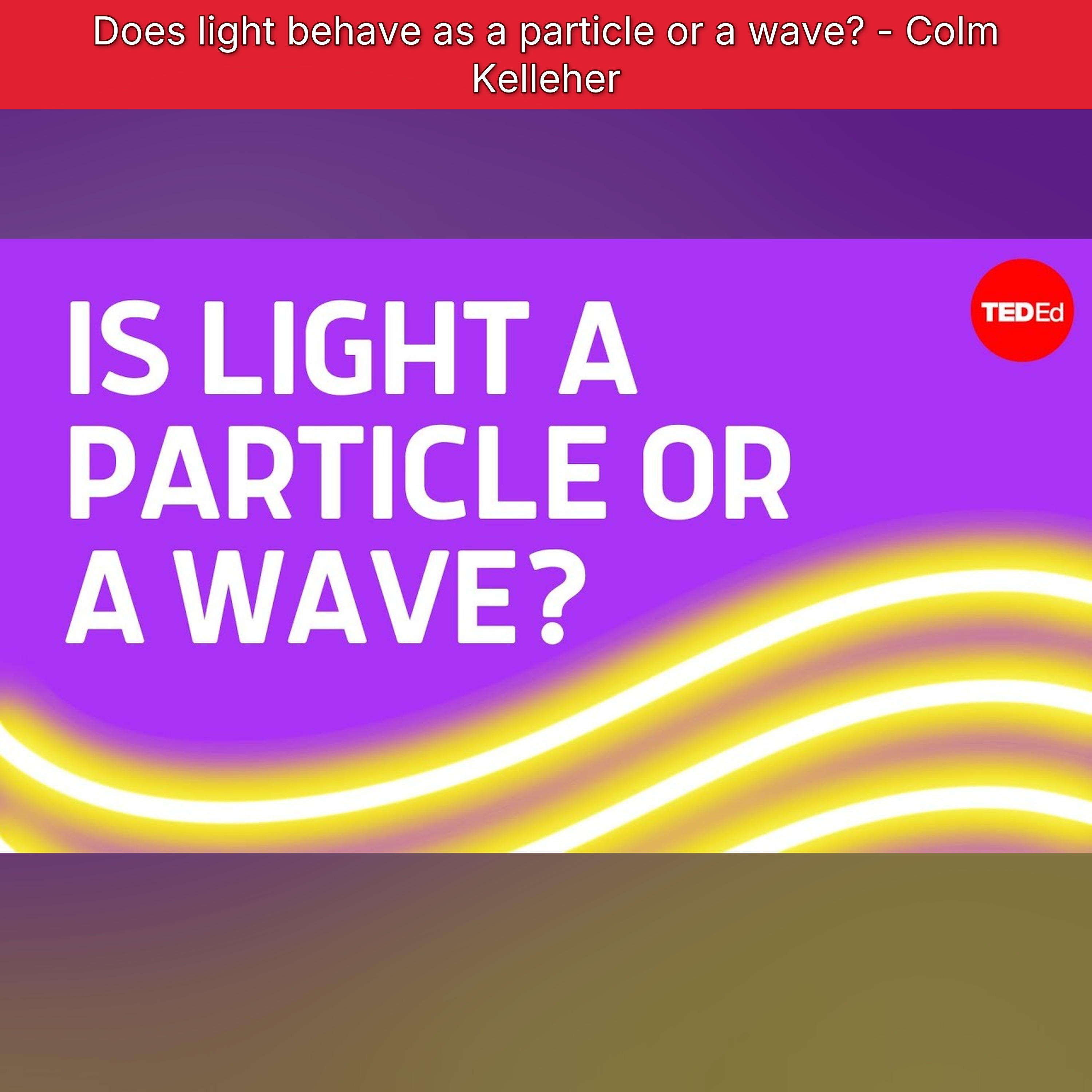 Does light behave as a particle or a wave? - Colm Kelleher episode artwork