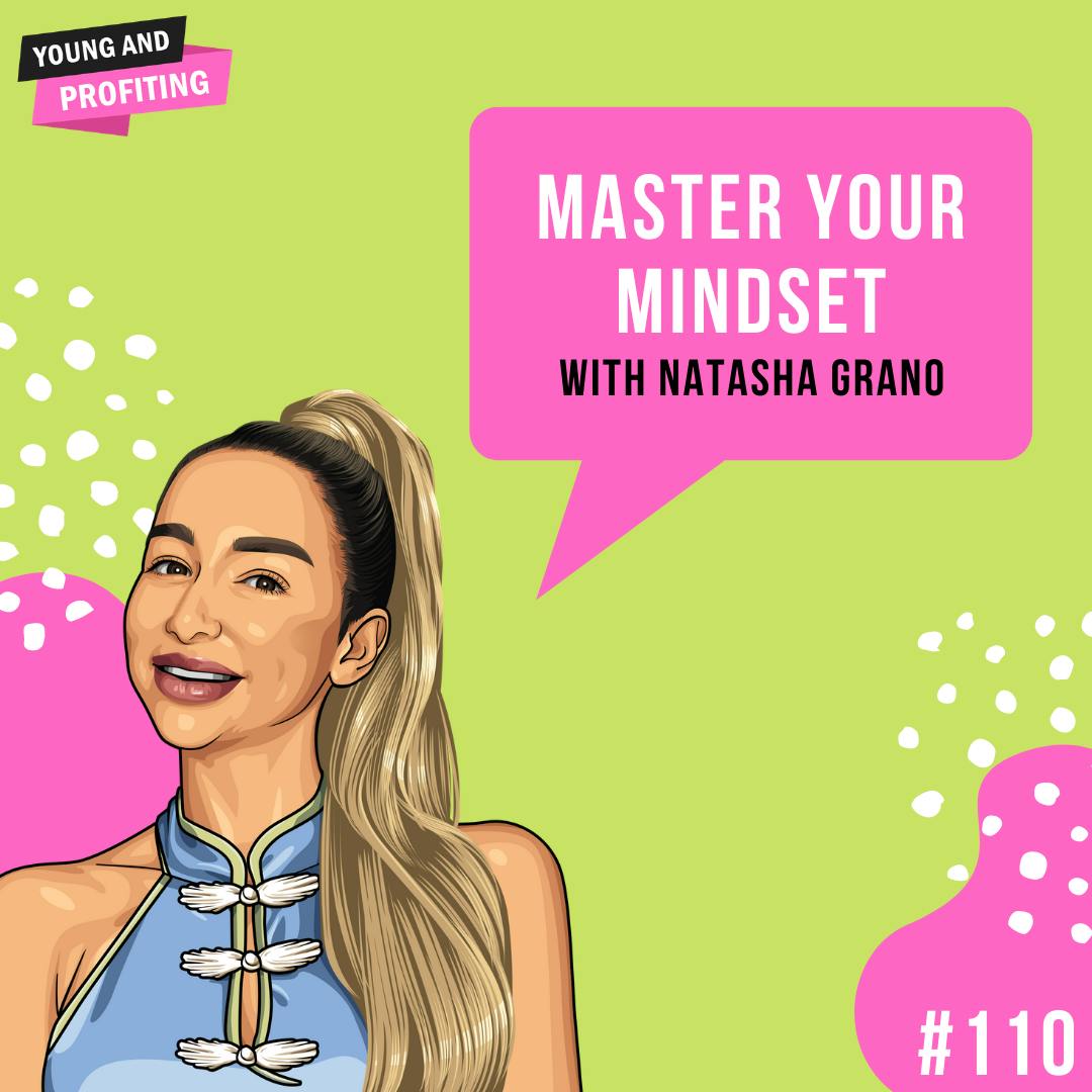 Natasha Grano: Master Your Mindset | E110 by Hala Taha | YAP Media Network