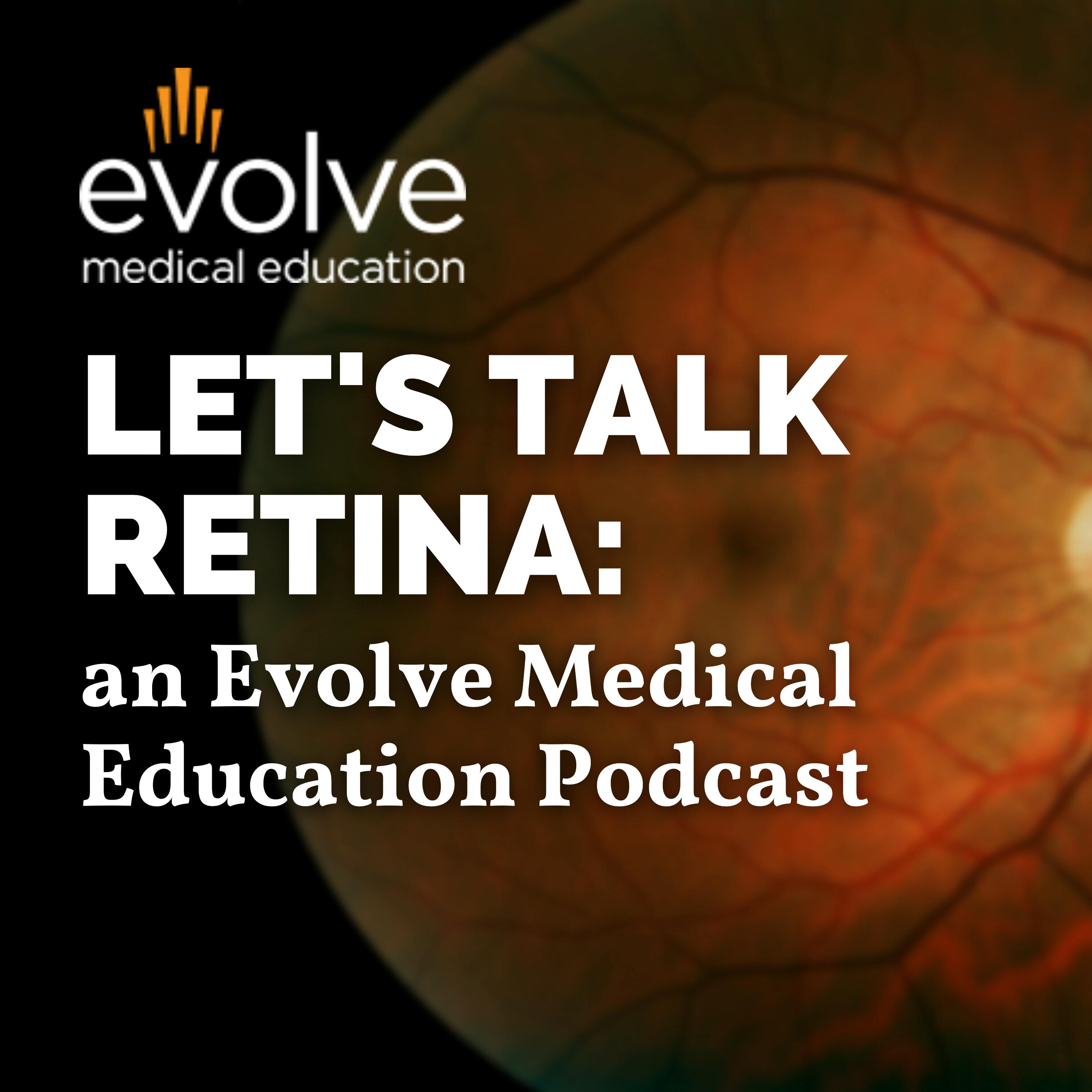 Let’s Talk Retina: an Evolve Medical Education Podcast