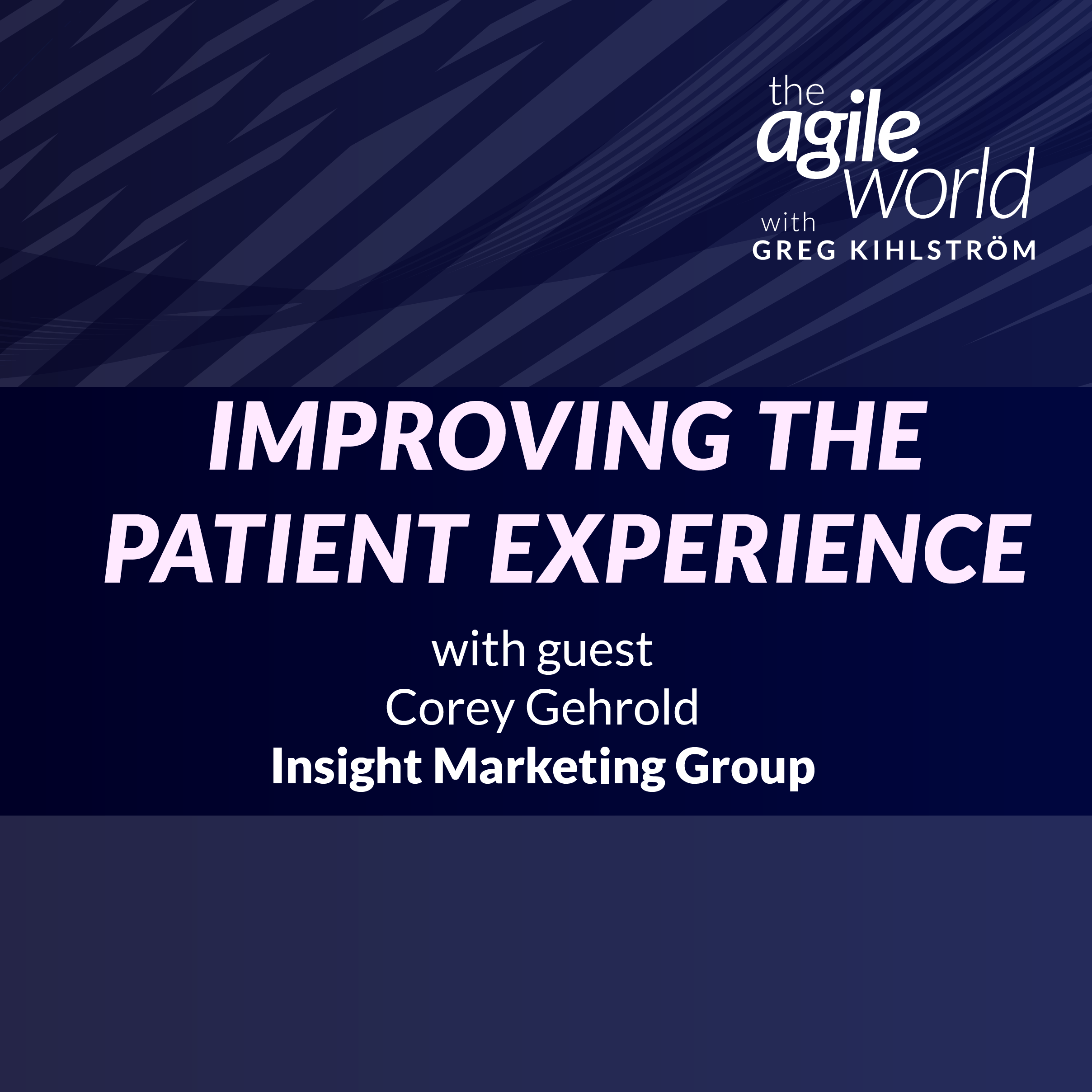 Episode 131: Improving the Patient Experience with Corey Gehrold, Insight Marketing Group