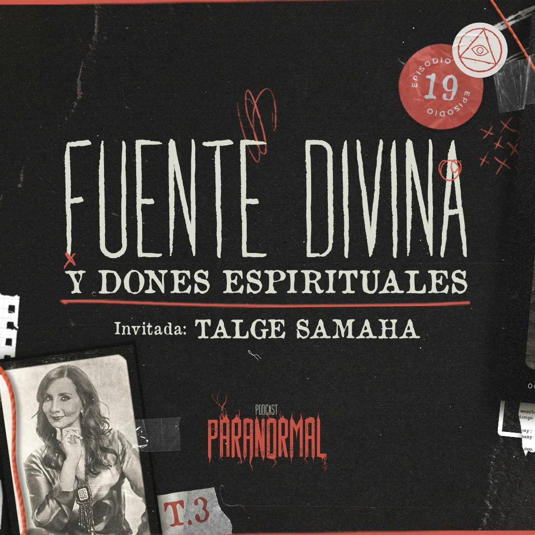 FUENTE DIVINA Y DONES ESPIRITUALES Invitada Especial:TALGE SAMAHA - T3 E19