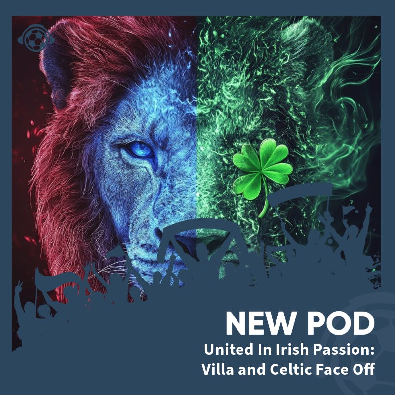 Villa Pride: An Irish Fan's Perspective Ahead of the Celtic Clash