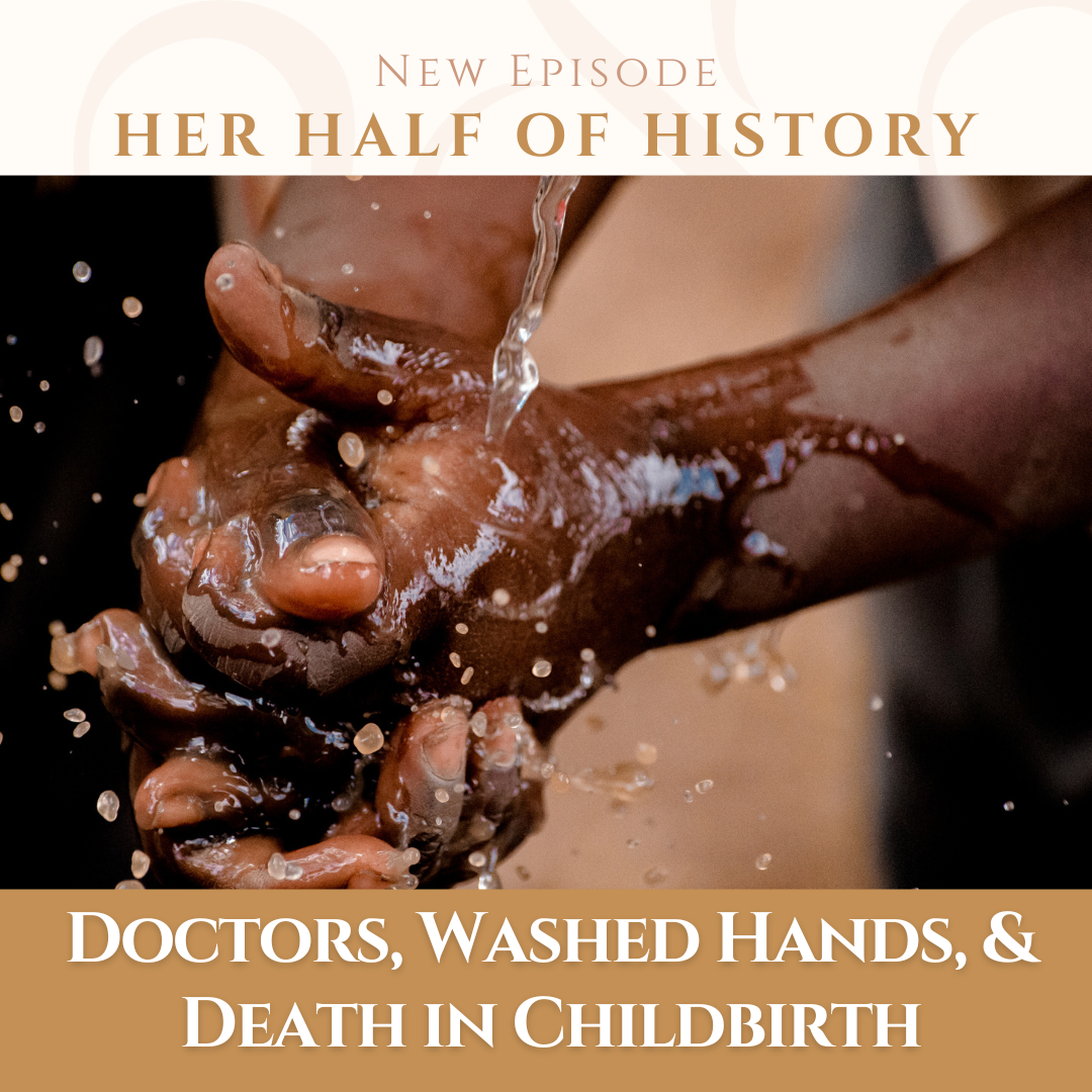 Doctors, Washed Hands, and Death in Childbirth (ep. 15.3)