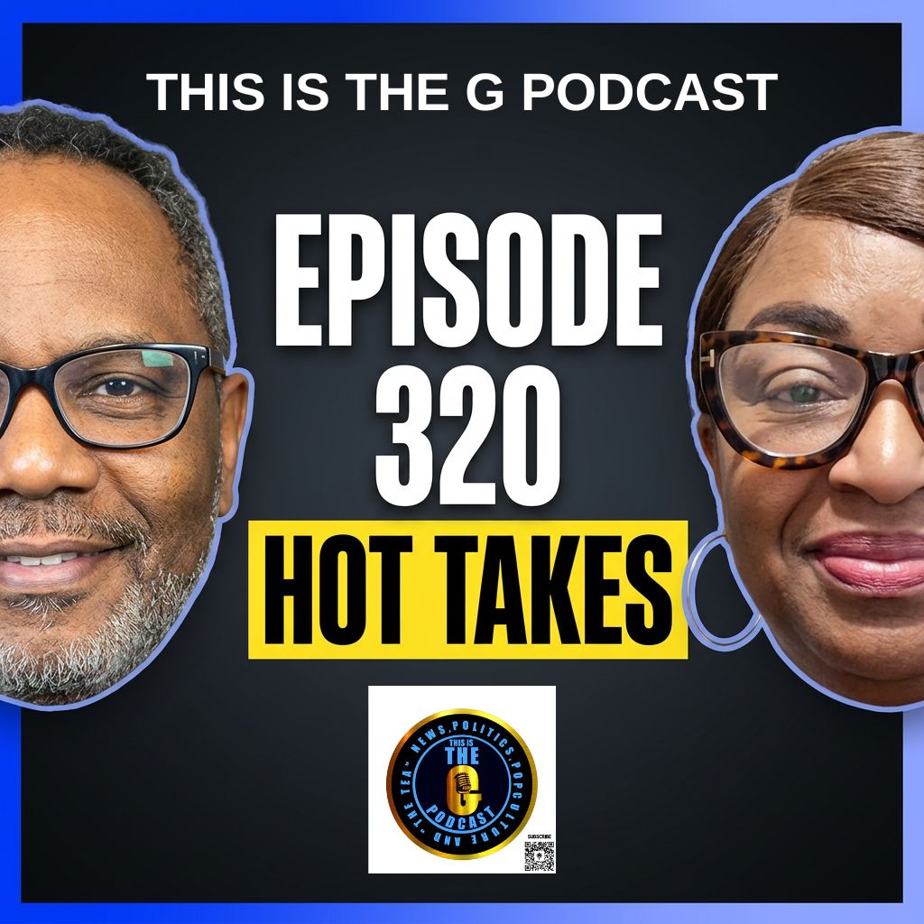 EPISODE 320 THIS IS THE G PODCAST HOT TAKES episode artwork