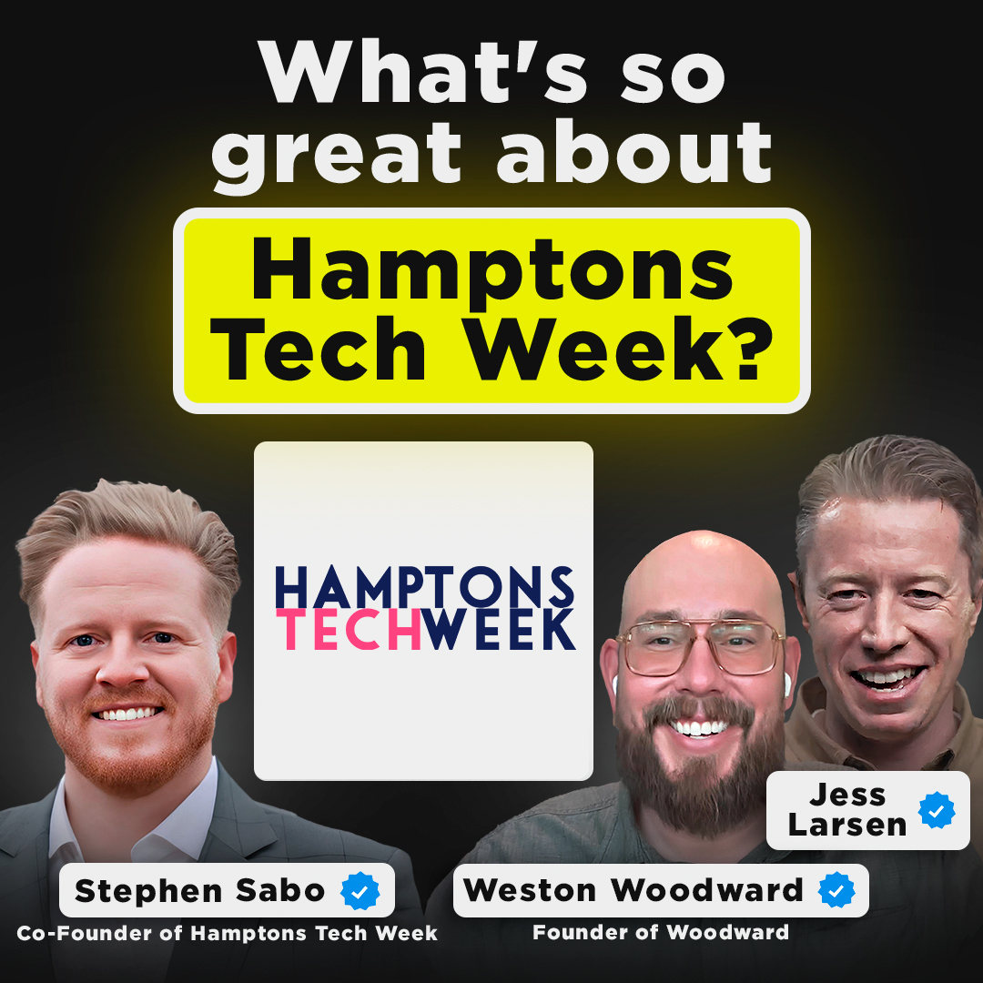 What's So Great About Hamptons Tech Week? | Stephen Sabo, Co-Founder of Hamptons Tech Week, Co-Hosted with Weston Woodward, Founder of Woodward Media