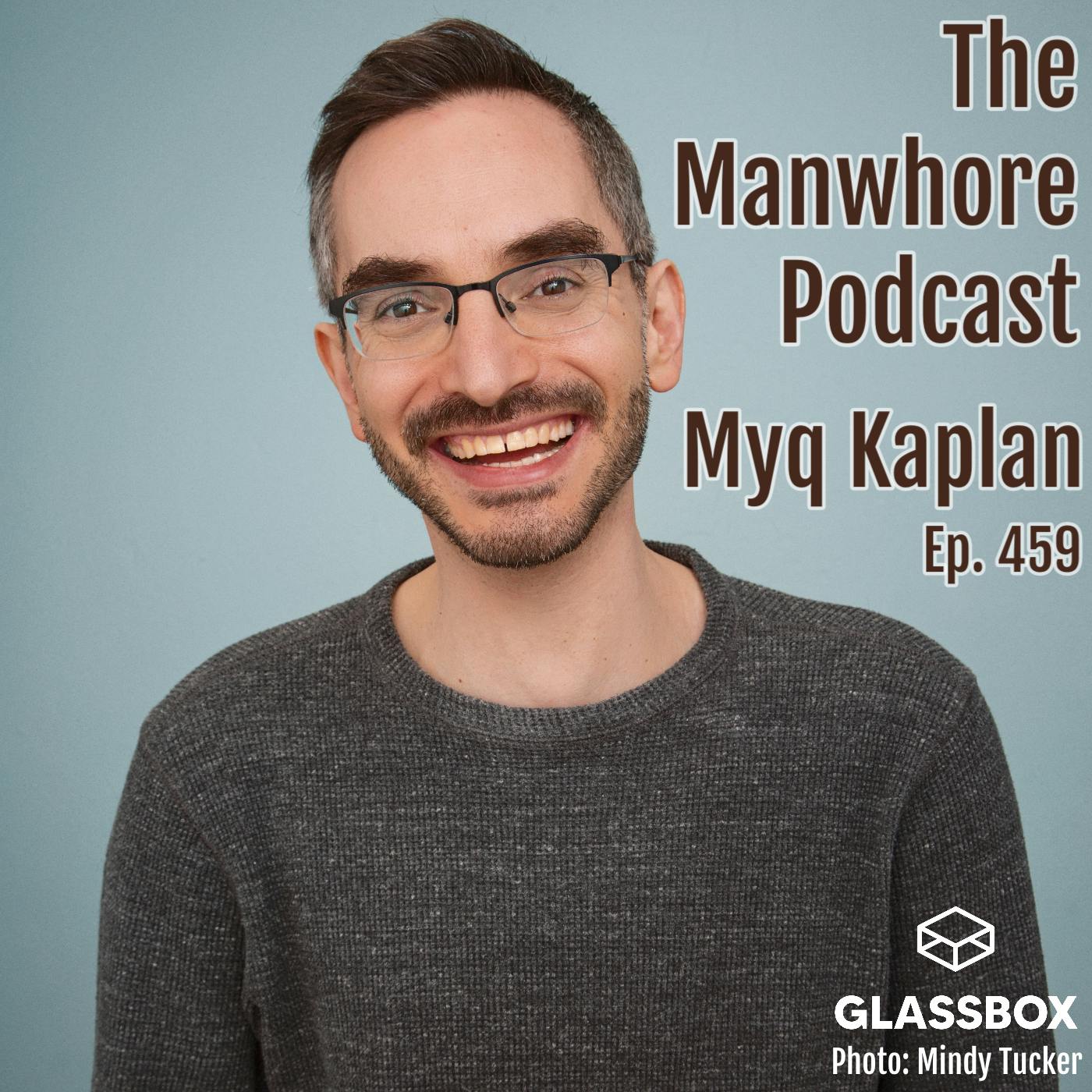 The Manwhore Podcast: A Sex-Positive Quest - Ep. 459: Love Over Lifestyle with Myq Kaplan