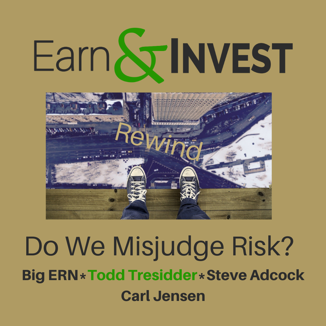 Do You Misjudge Risk (Rewind)? w/ Carl Jensen, Todd Tresidder, Big ERN, and Steve Adcock