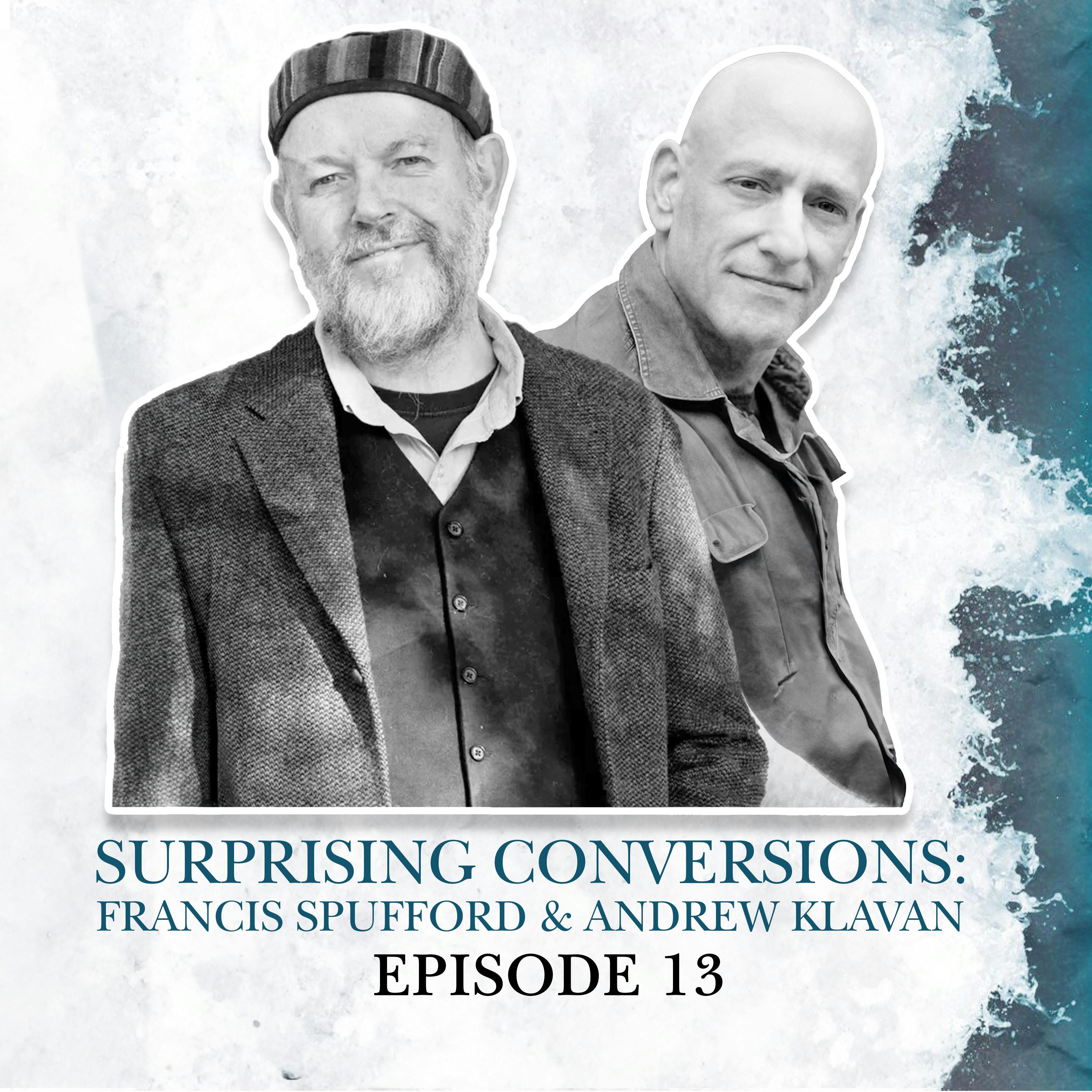 13. Francis Spufford & Andrew Klavan: A celebrated author and Hollywood screenwriter come to faith