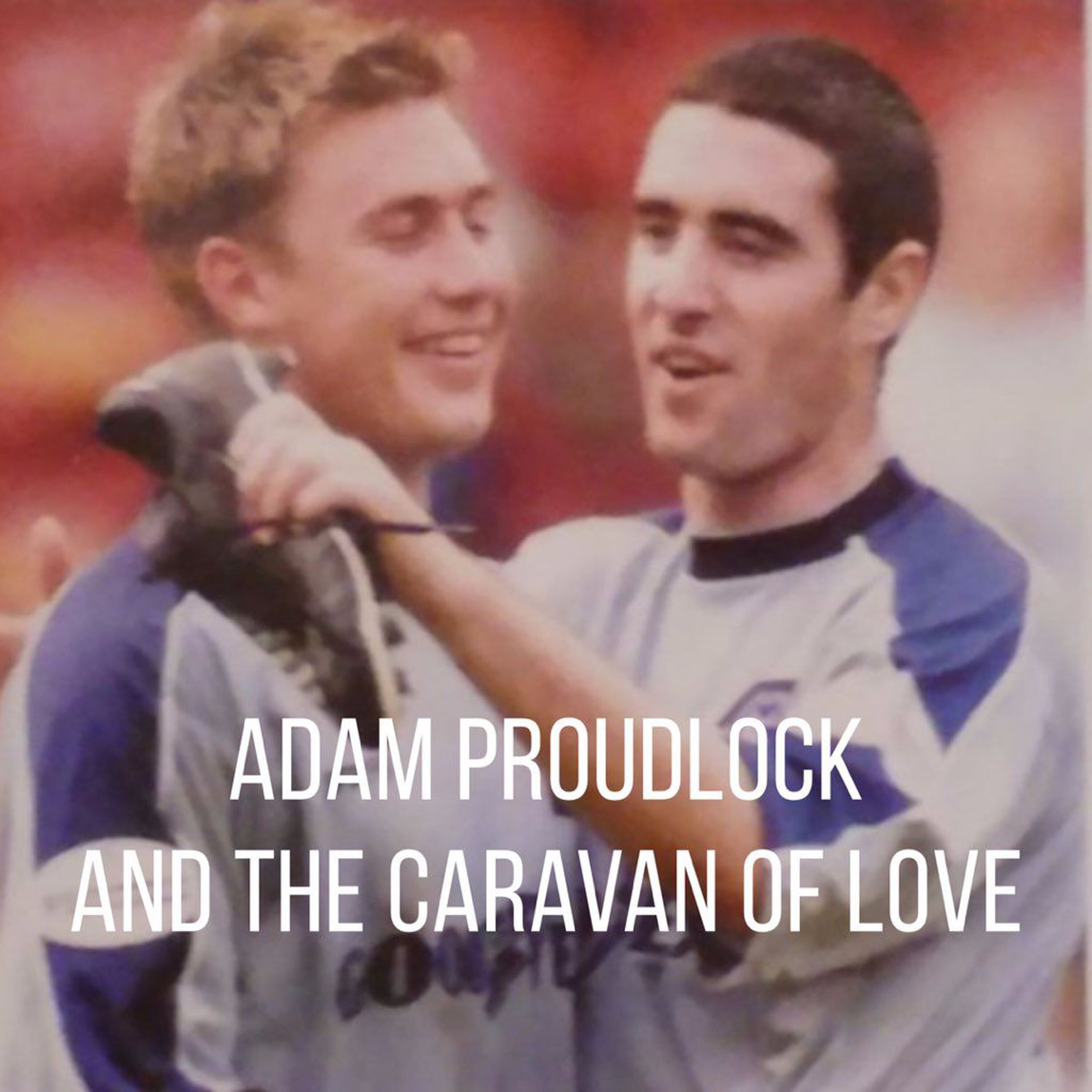 Adam Proudlock and the Caravan of Love