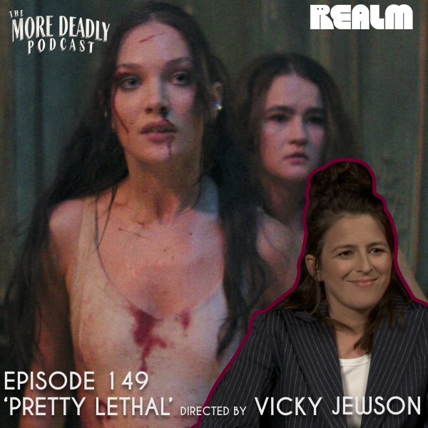 The More Deadly Podcast Episode 149: 'Pretty Lethal'