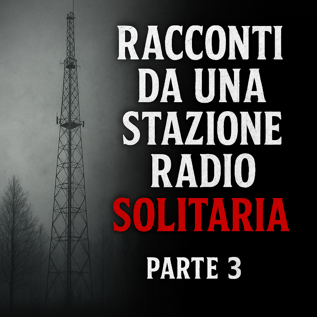 Racconti da una stazione radio solitaria - Parte 3 - Le più belle creepypasta mai scritte episode artwork