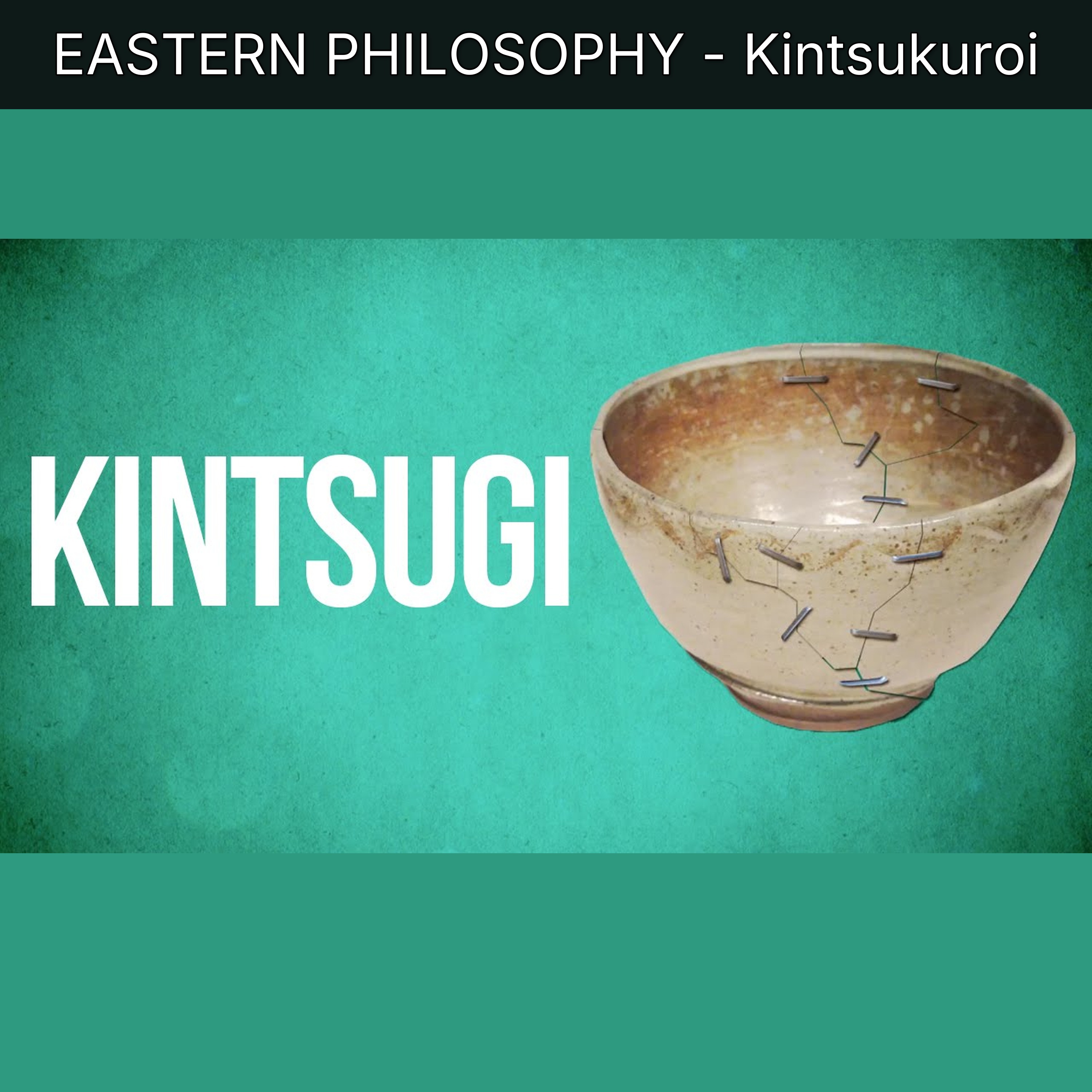 EASTERN PHILOSOPHY - Kintsukuroi