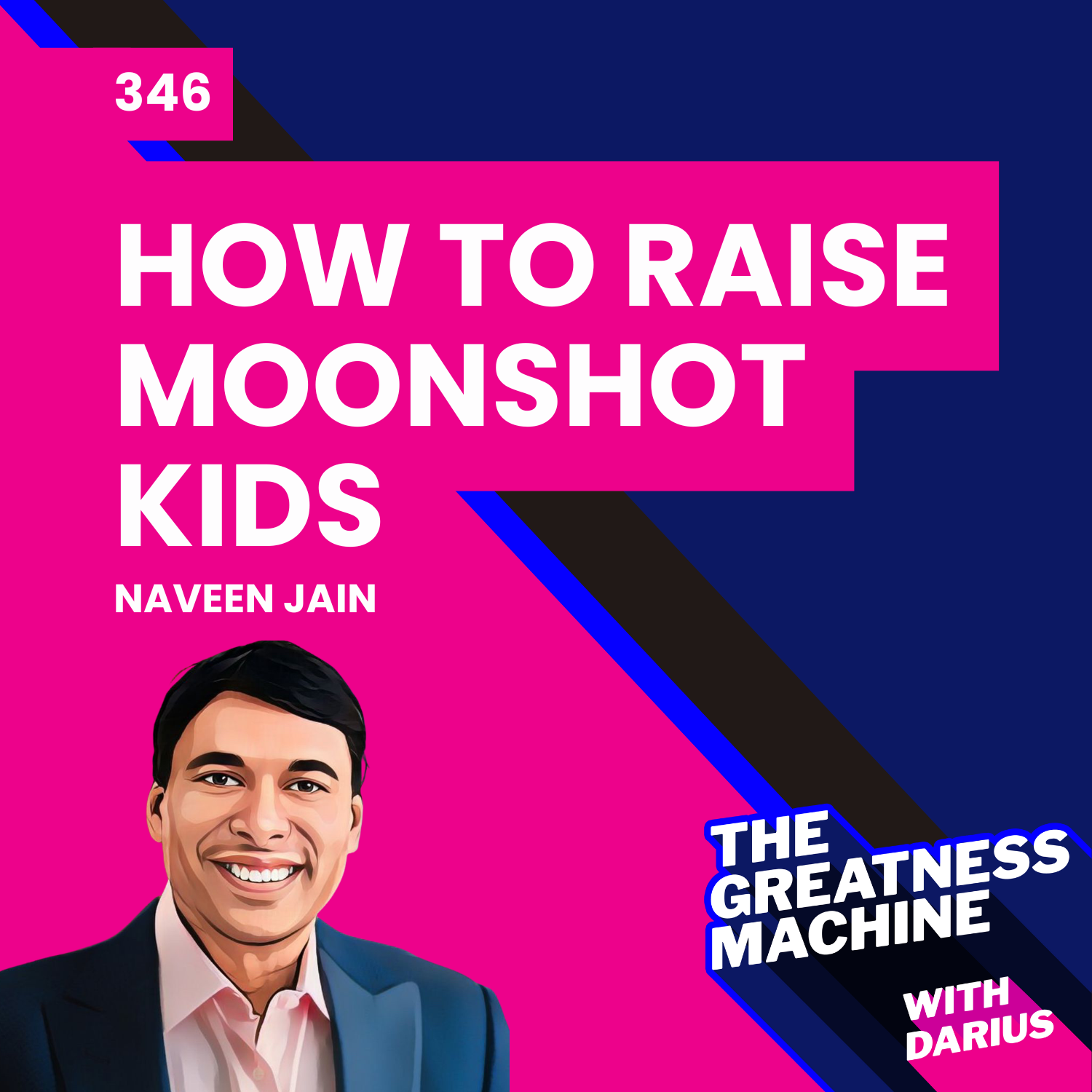 346 | Naveen Jain (Part 2) | How to Raise Moonshot Kids episode artwork