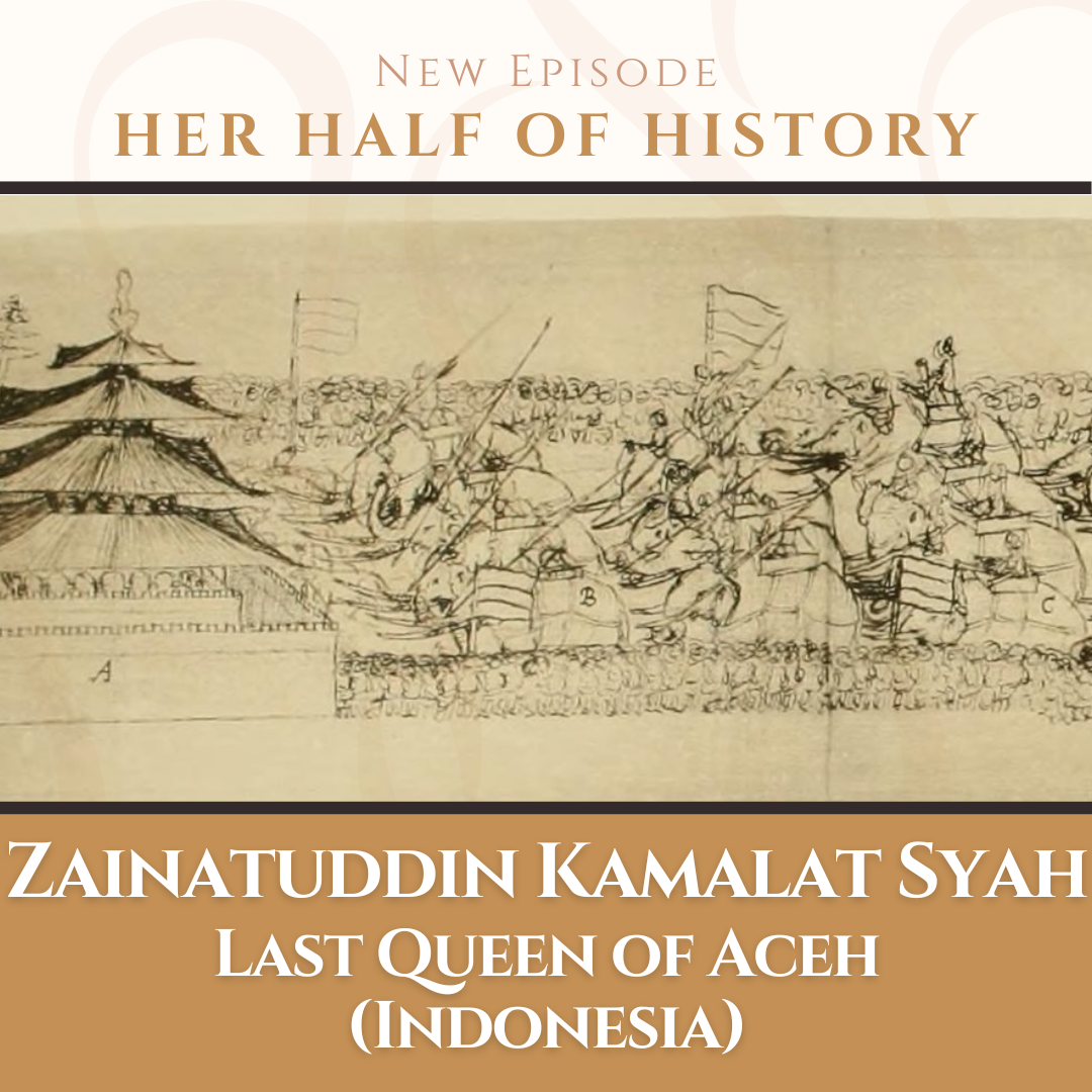 Zainatuddin Kamalat Syah, Last Queen of Aceh (Indonesia) (ep. 12.8)