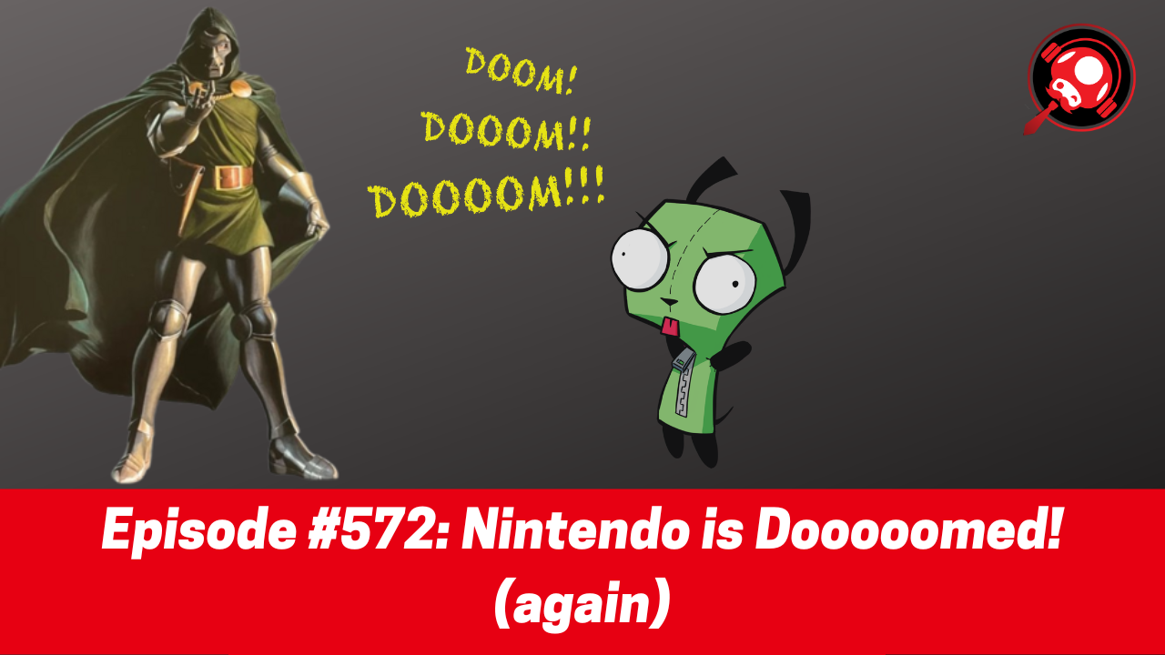 #572: Nintendo is Dooooomed! (again)