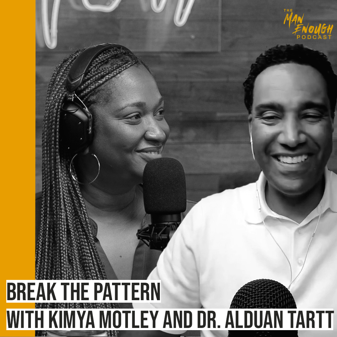 Break the Pattern: Creating Positive and Healthy Relationships with Kimya Motley and Dr. Alduan Tartt