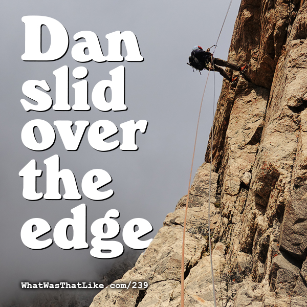 239:  Dan slid over the edge