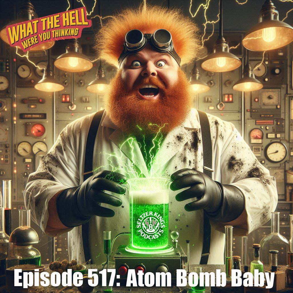 Episode 517: Atom Bomb Baby