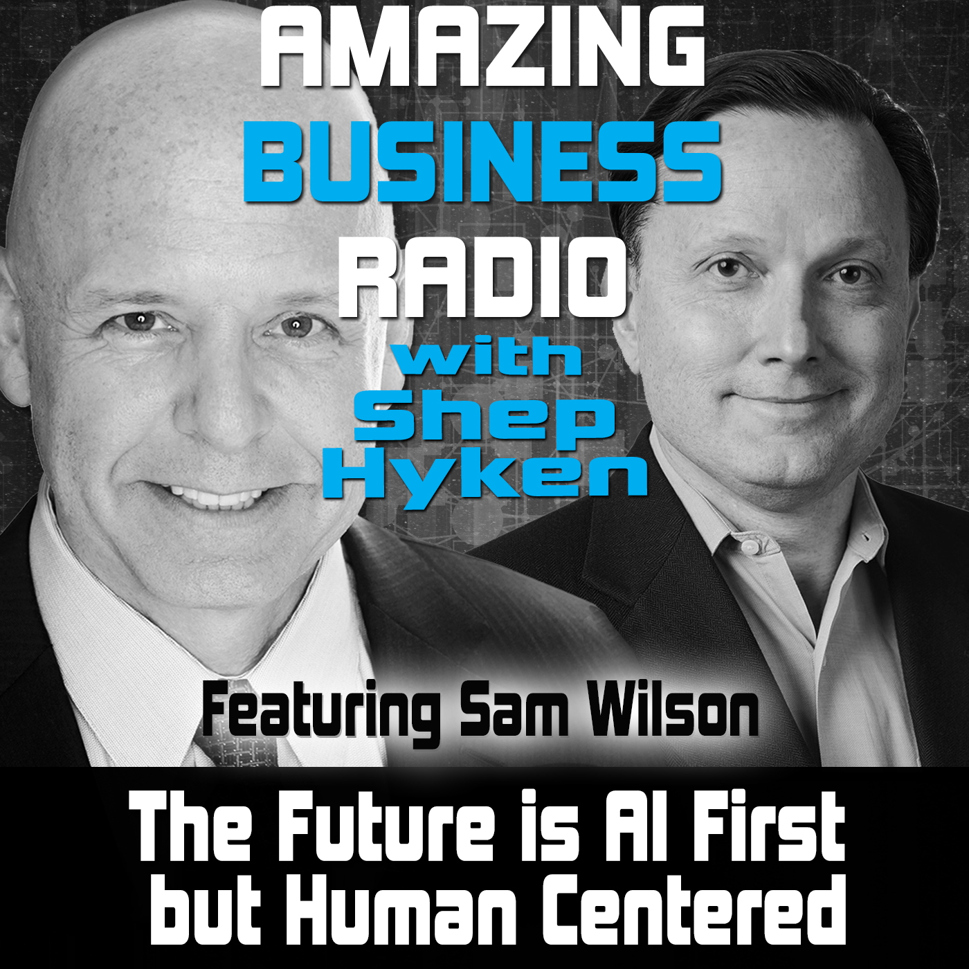 The Future is AI First but Human Centered Featuring Sam Wilson