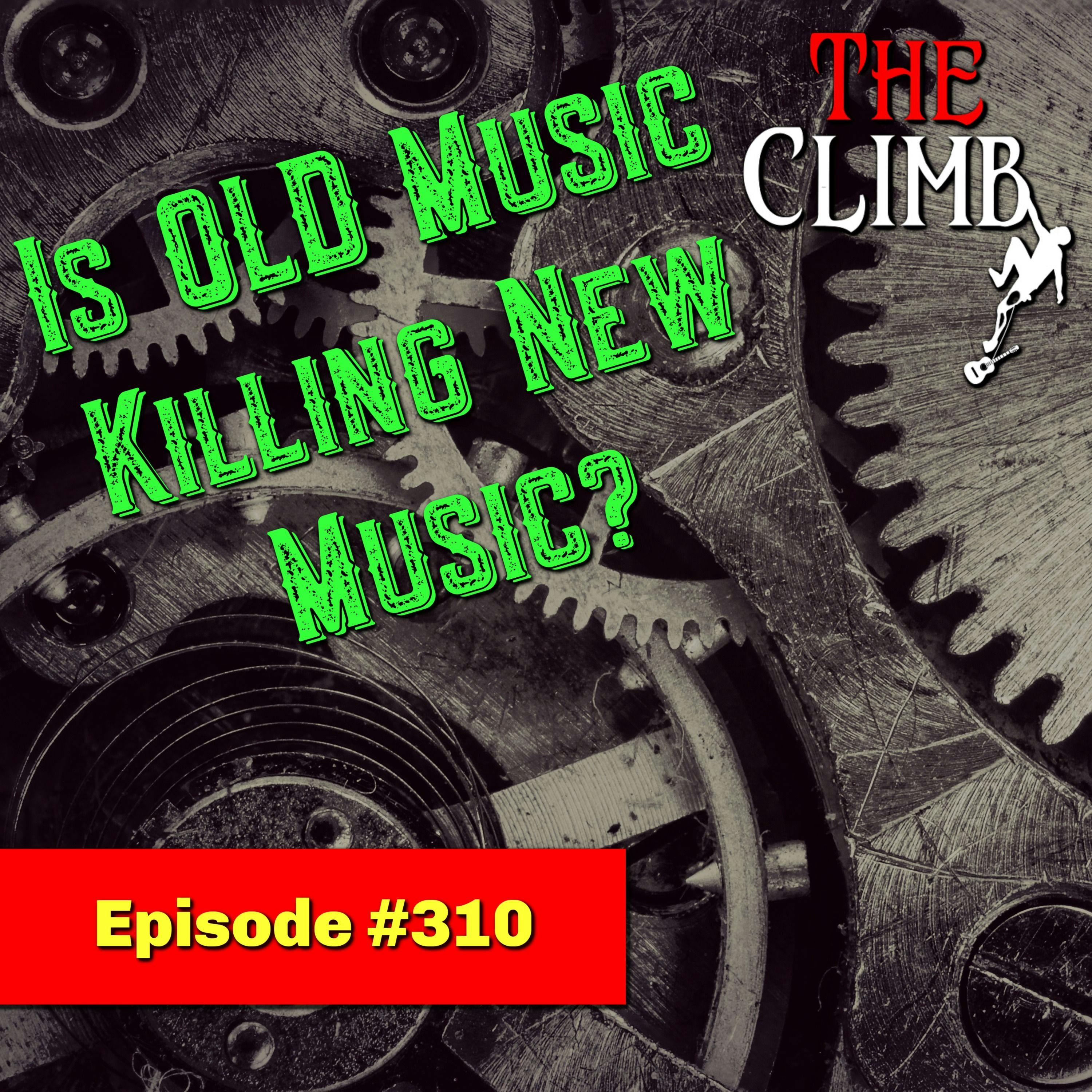 Ep 310: Is Old Music Killing New Music?