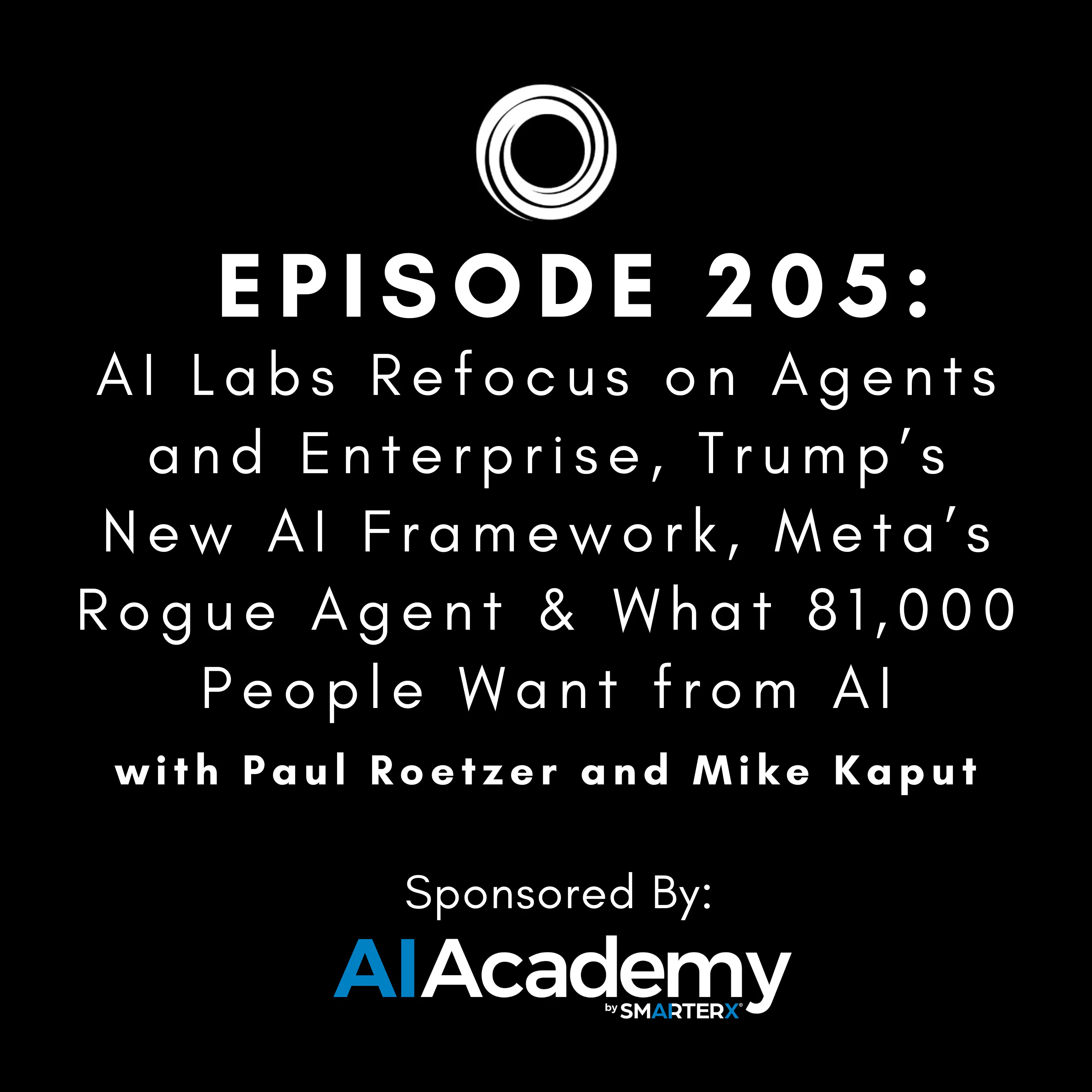 #205: AI Labs Refocus on Agents and Enterprise, Trumps New AI Framework, Metas Rogue Agent & What 81,000 People Want from AI thumbnail