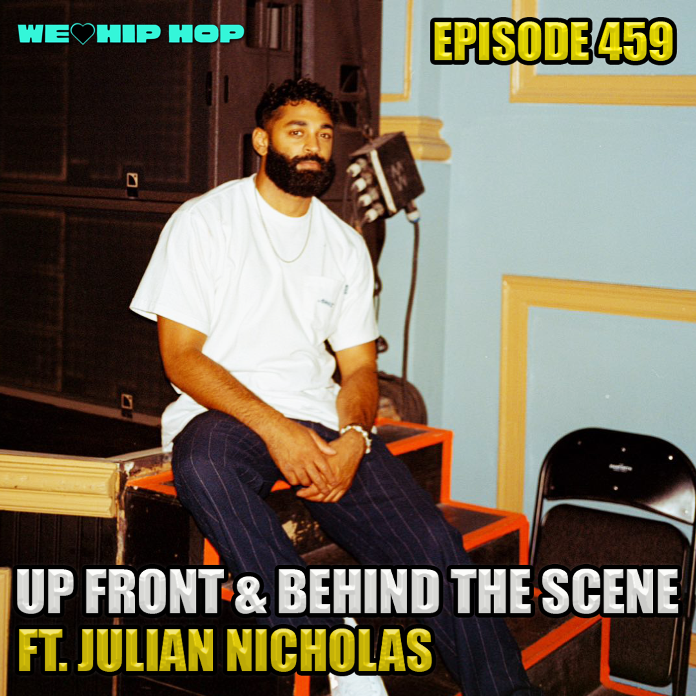 Episode 459 | Up Front & Behind The Scenes ft. Julian Nicholas | We Love Hip Hop Podcast episode artwork