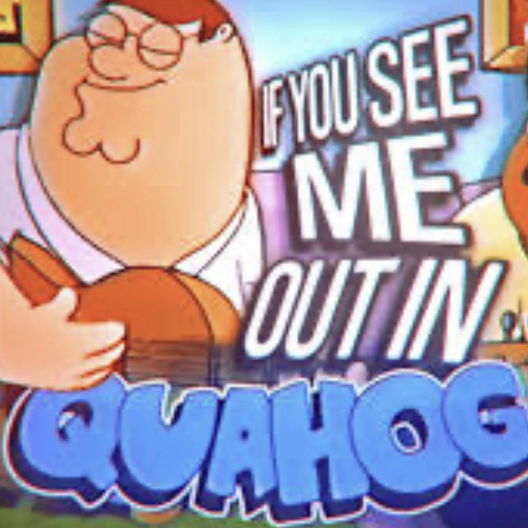 IF YOU SEE ME OUT IN QUAHOG SAY HI (TikTok Song) IF YOU SEE ME OUT IN QUAHOG SAY HI (TikTok Song)