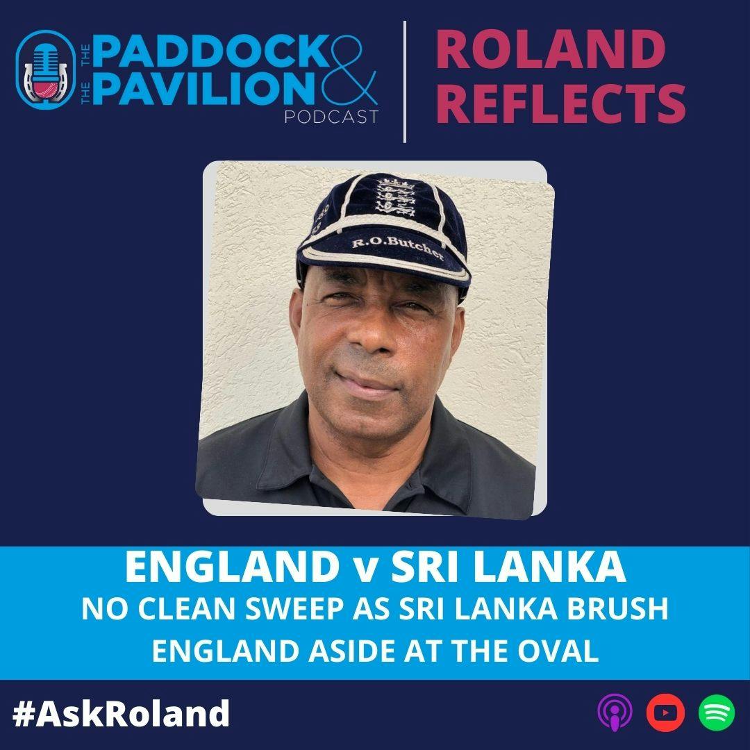 Ep 293 - Roland Butcher - No clean sweep as Sri Lanka brush England aside at The Oval