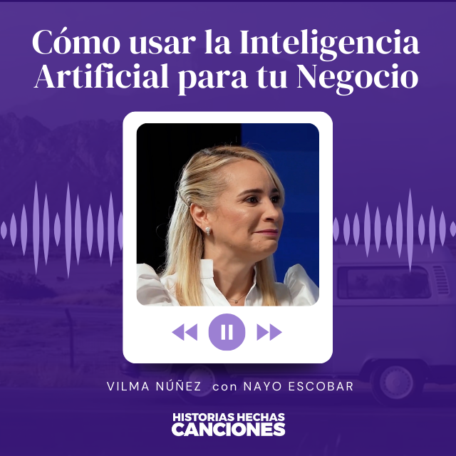 440. Cómo usar la Inteligencia Artificial para tu Negocio - Vilma Núñez con Nayo Escobar