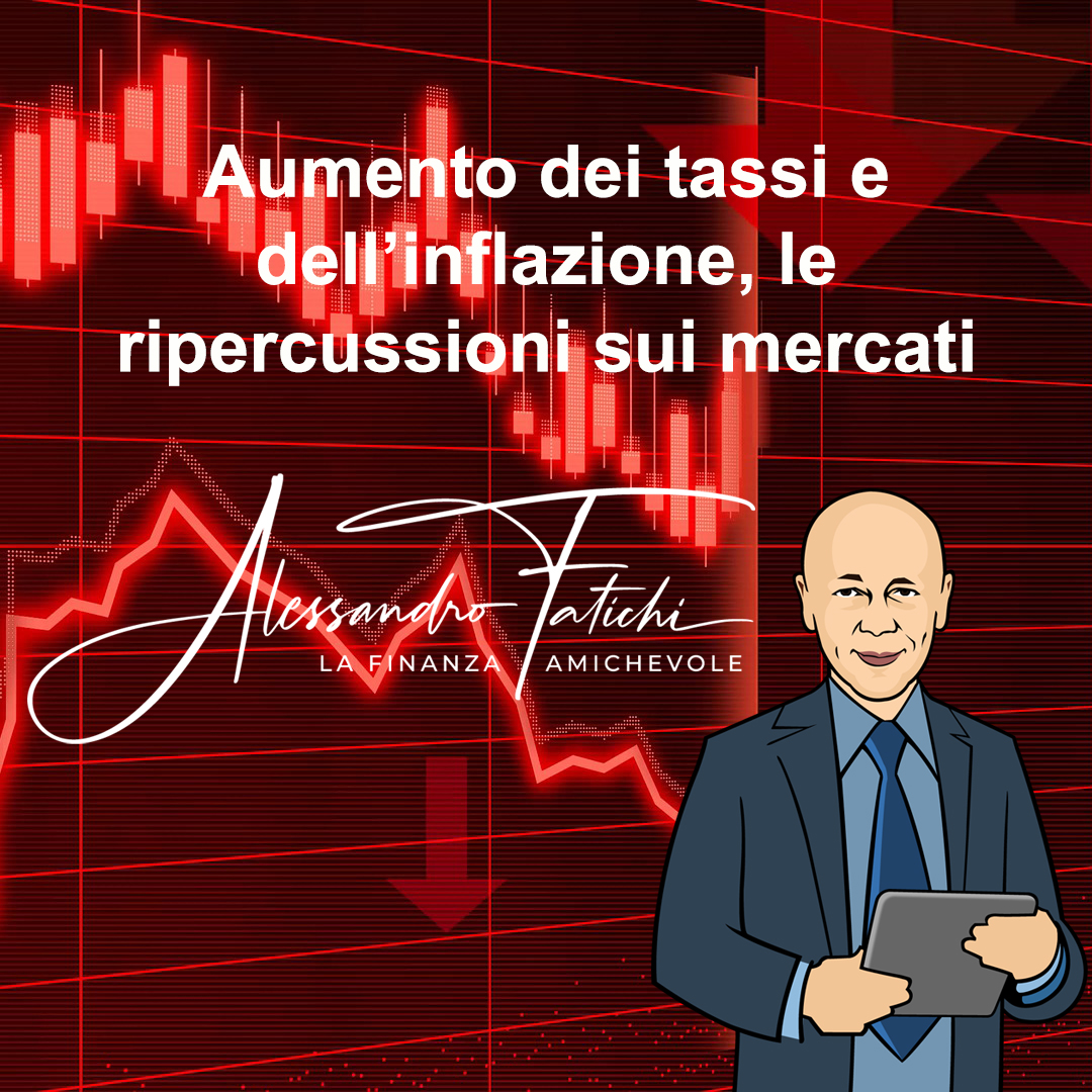 Aumento dei tassi e dell’inflazione, le ripercussioni sui mercati