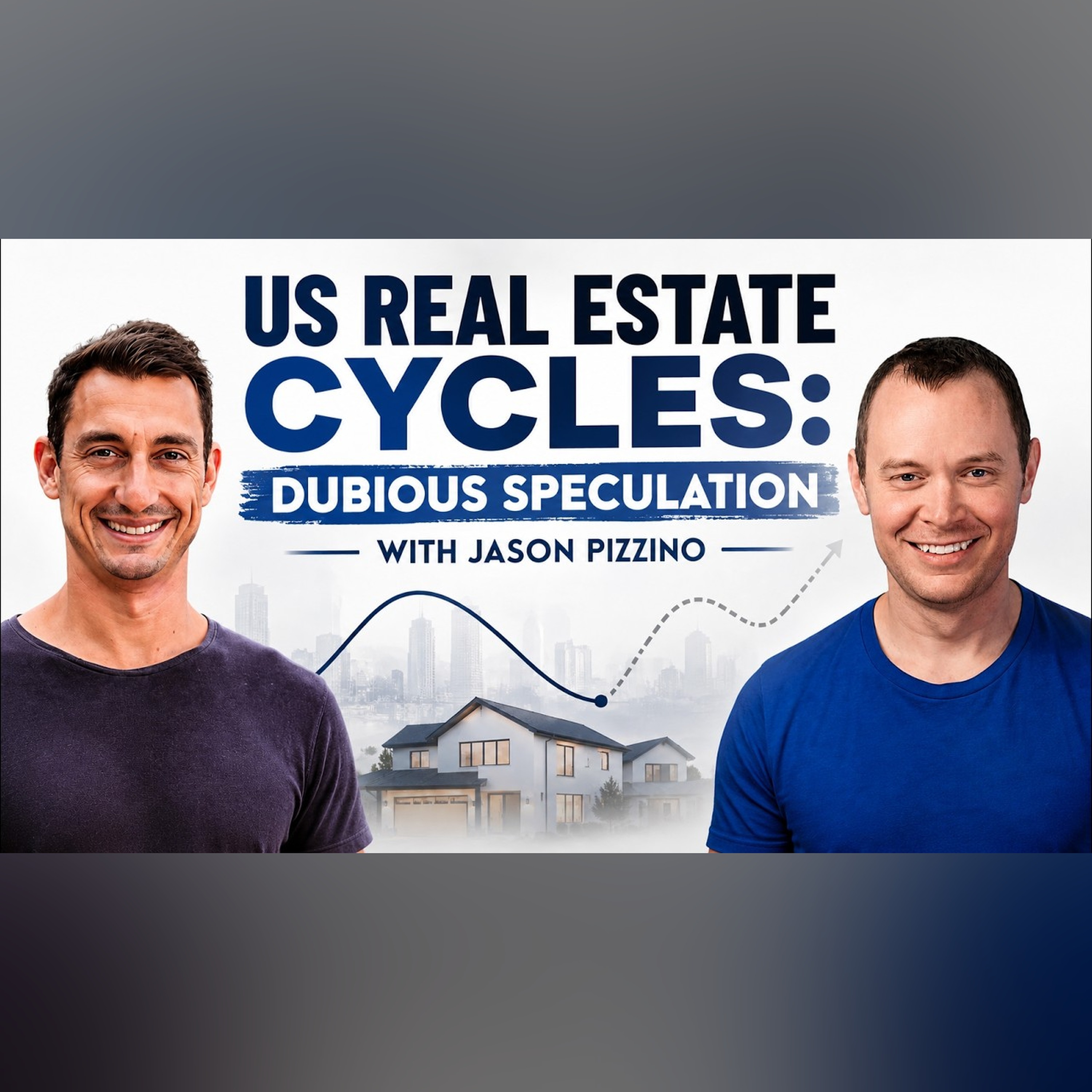 US Real Estate Cycles: Dubious Speculation with Jason Pizzino episode artwork