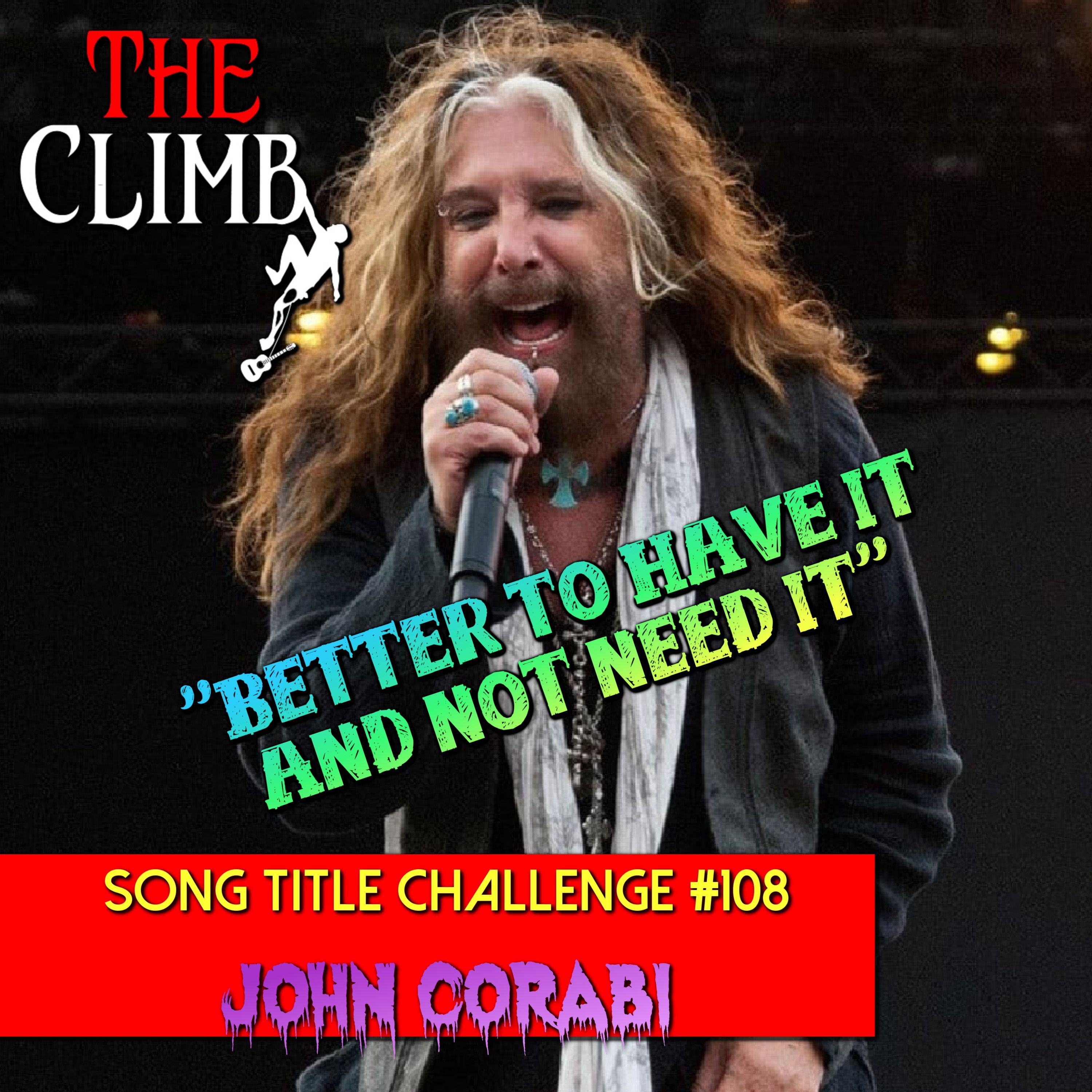 Song Title  Challenge #108: "Better To Have It And Not Need It" - w/ John Corabi