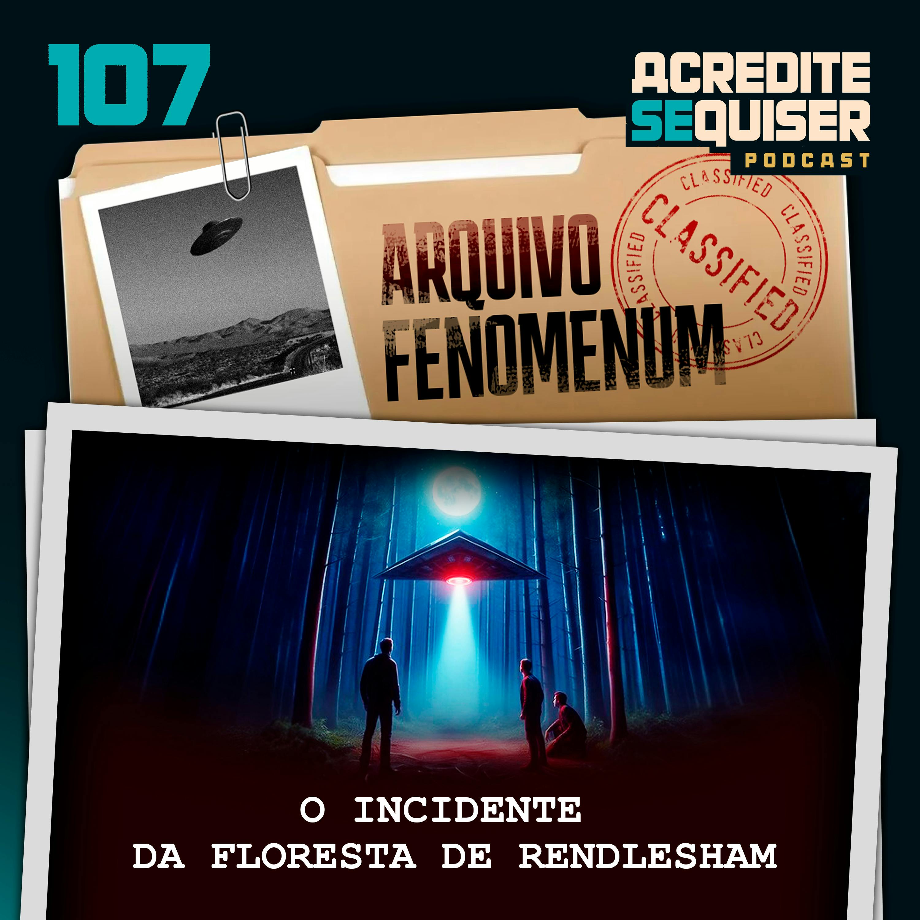 107 - O Incidente na Floresta de Rendlesham 107 - O Incidente na Floresta de Rendlesham