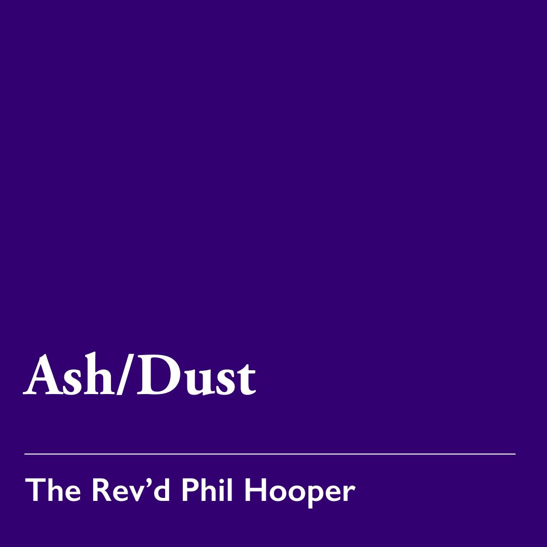 Ash Wednesday: Ash/Dust – Feb. 18, 2026 Ash Wednesday: Ash/Dust – Feb. 18, 2026