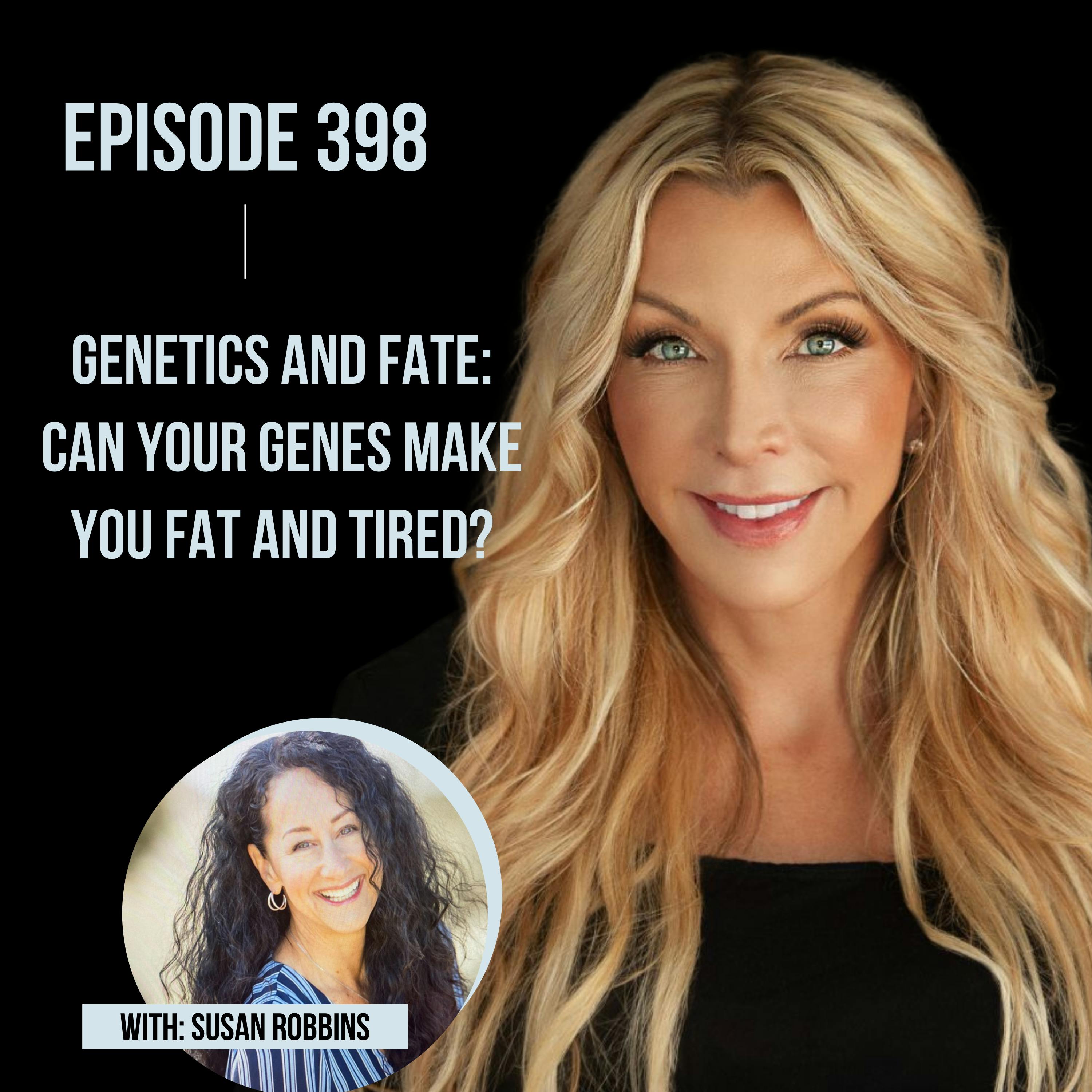 398. Genetics and Fate: Can Your Genes Make You Fat and Tired?