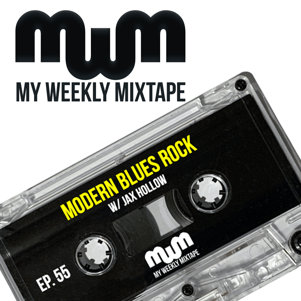 My Weekly Mixtape Ep. 55: The Ultimate Modern Blues Rock Playlist (w/ Jax Hollow)