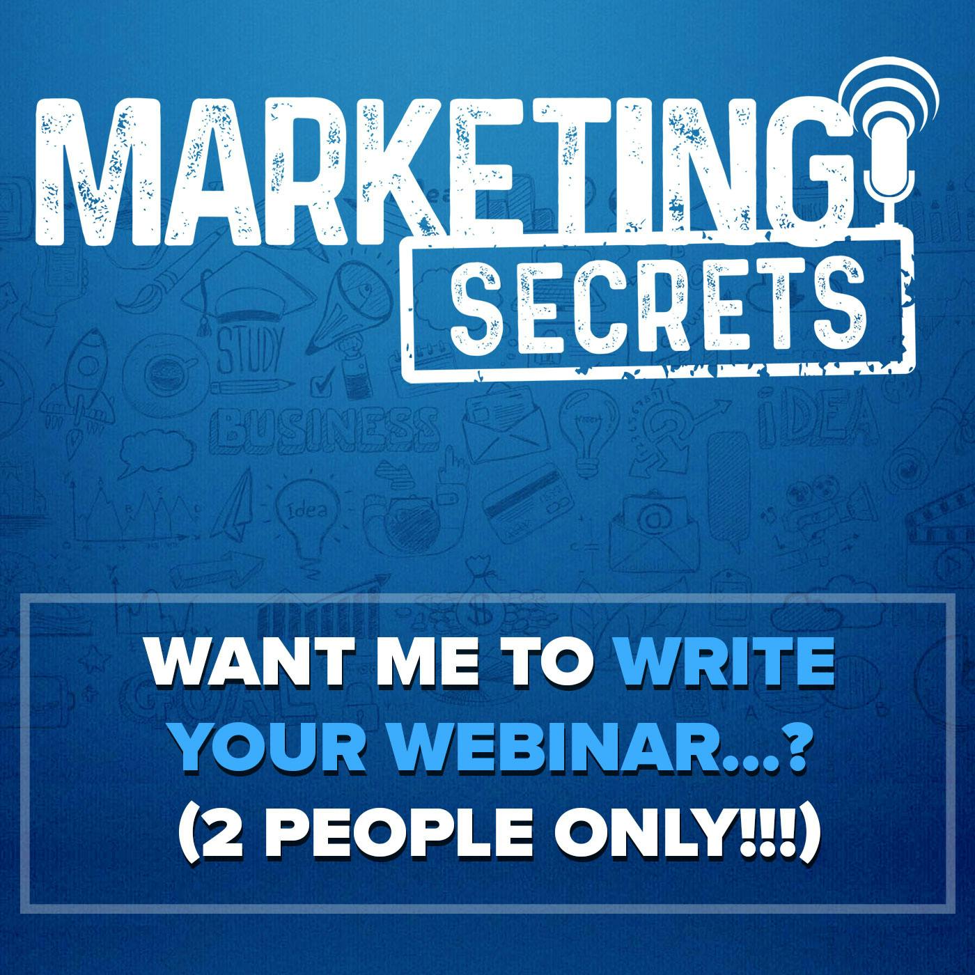 Want Me To Write Your Webinar... (2 People Only!!!)