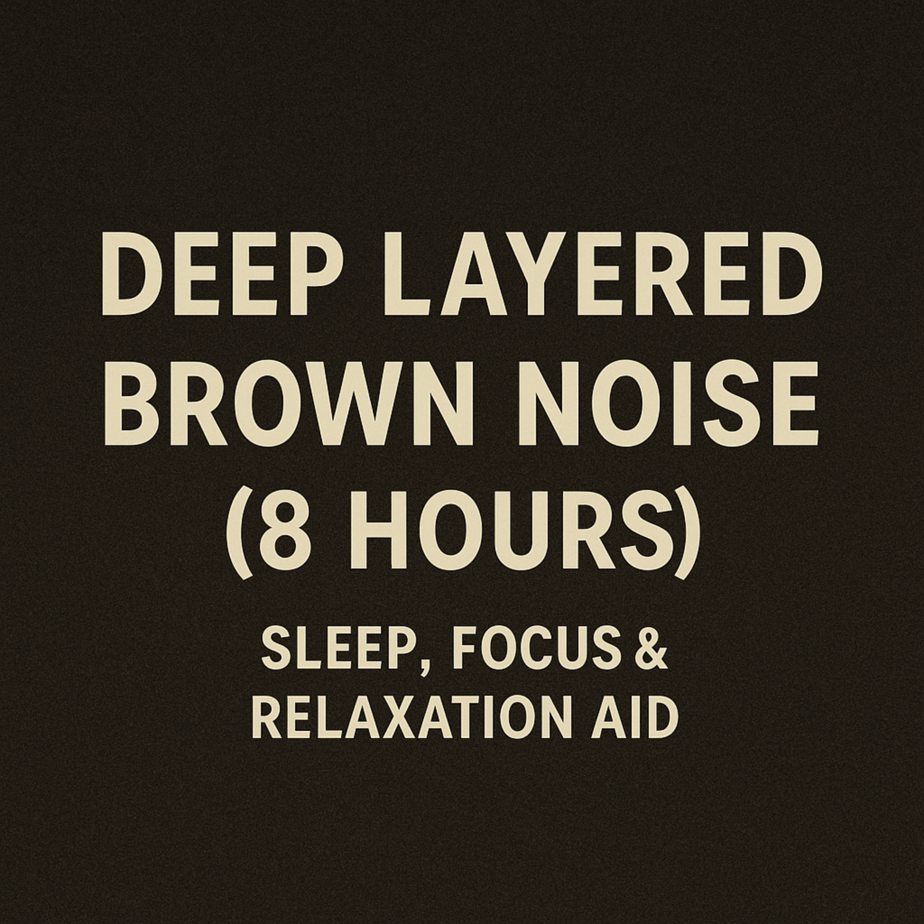 Deep Layered Brown Noise (8 Hours) | Sleep, Focus & Relaxation Aid